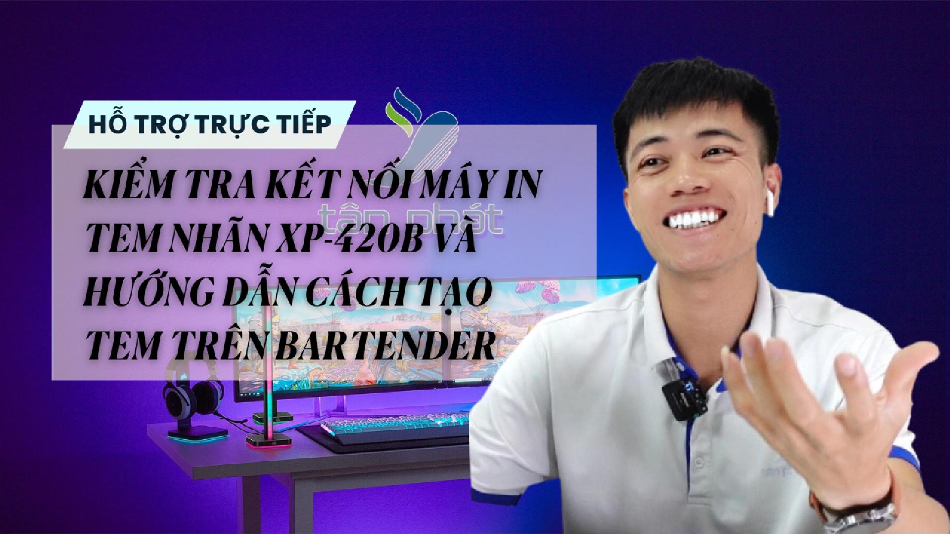 KIỂM TRA KẾT NỐI MÁY IN TEM NHÃN XP-420B VÀ HƯỚNG DẪN CÁCH TẠO TEM TRÊN BARTENDER