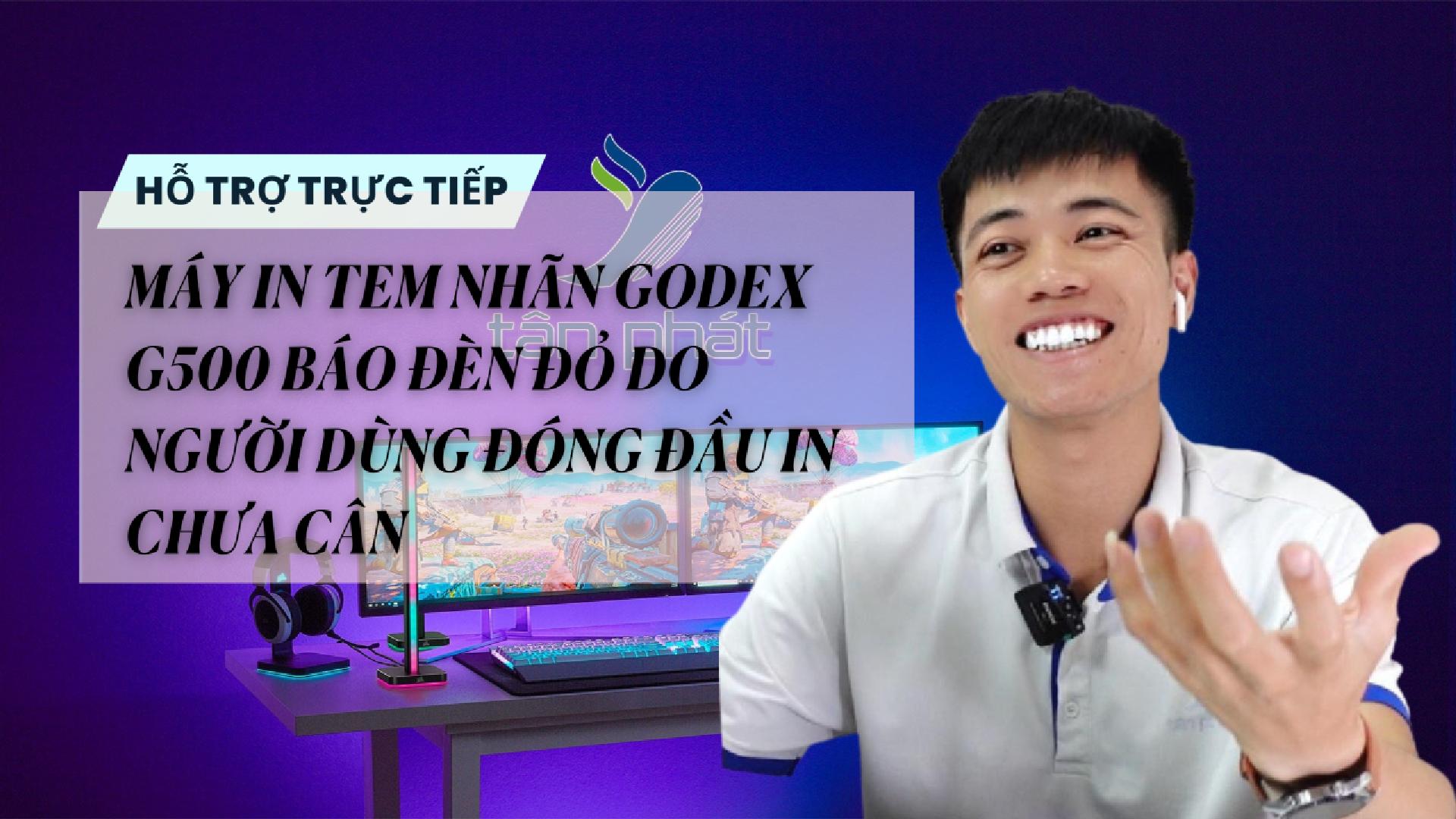 MÁY IN TEM NHÃN GODEX G500 BÁO ĐÈN ĐỎ DO NGƯỜI DÙNG ĐÓNG ĐẦU IN CHƯA CÂN