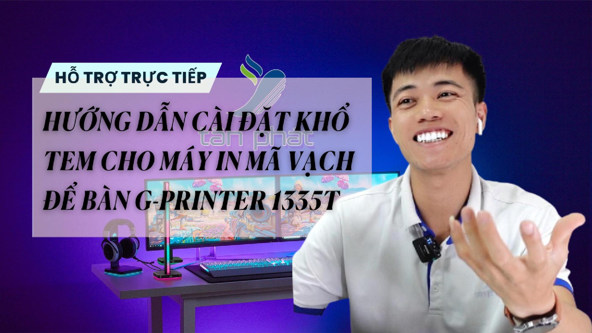 TRỰC TIẾP HƯỚNG DẪN CÀI ĐẶT KHỔ TEM CHO MÁY IN MÃ VẠCH ĐỂ BÀN G-PRINTER 1335T