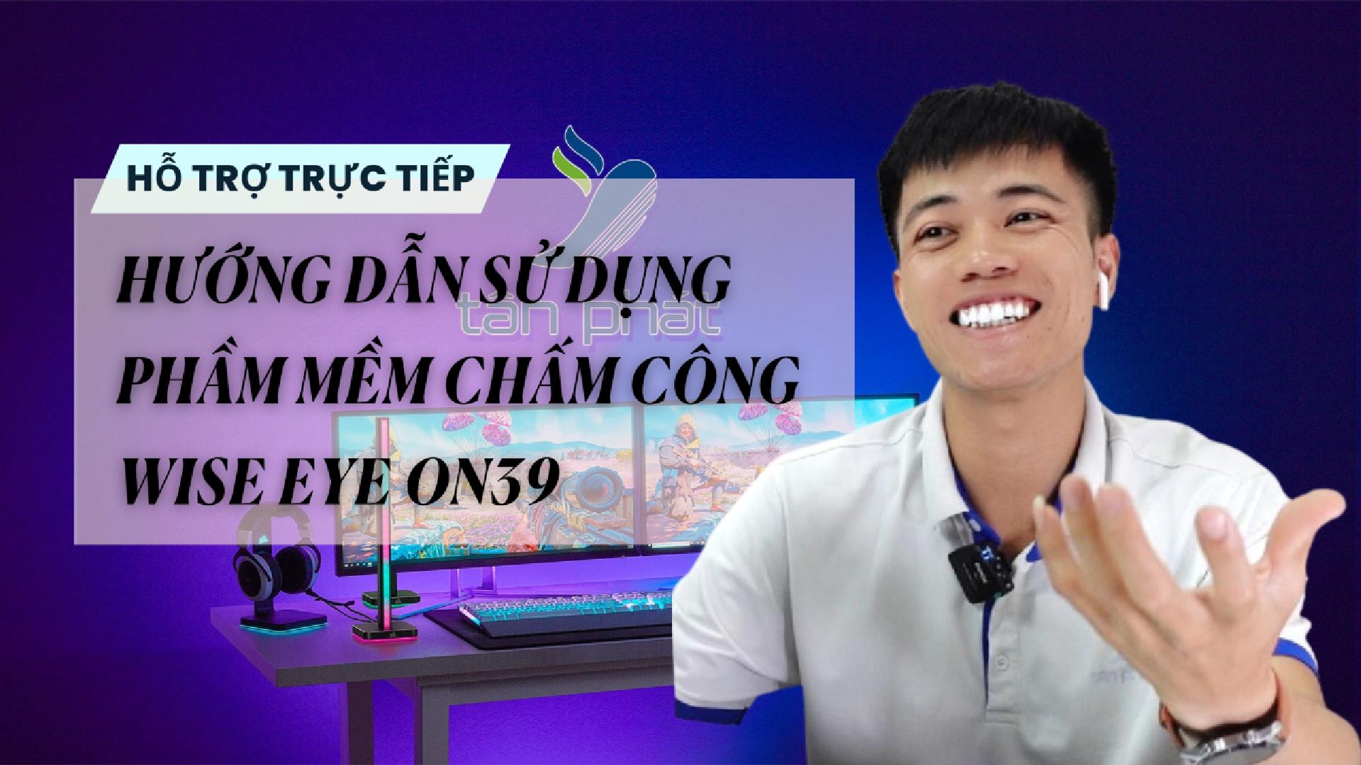 TRỰC TIẾP HƯỚNG DẪN SỬ DỤNG PHẦM MỀM CHẤM CÔNG WISE EYE ON39