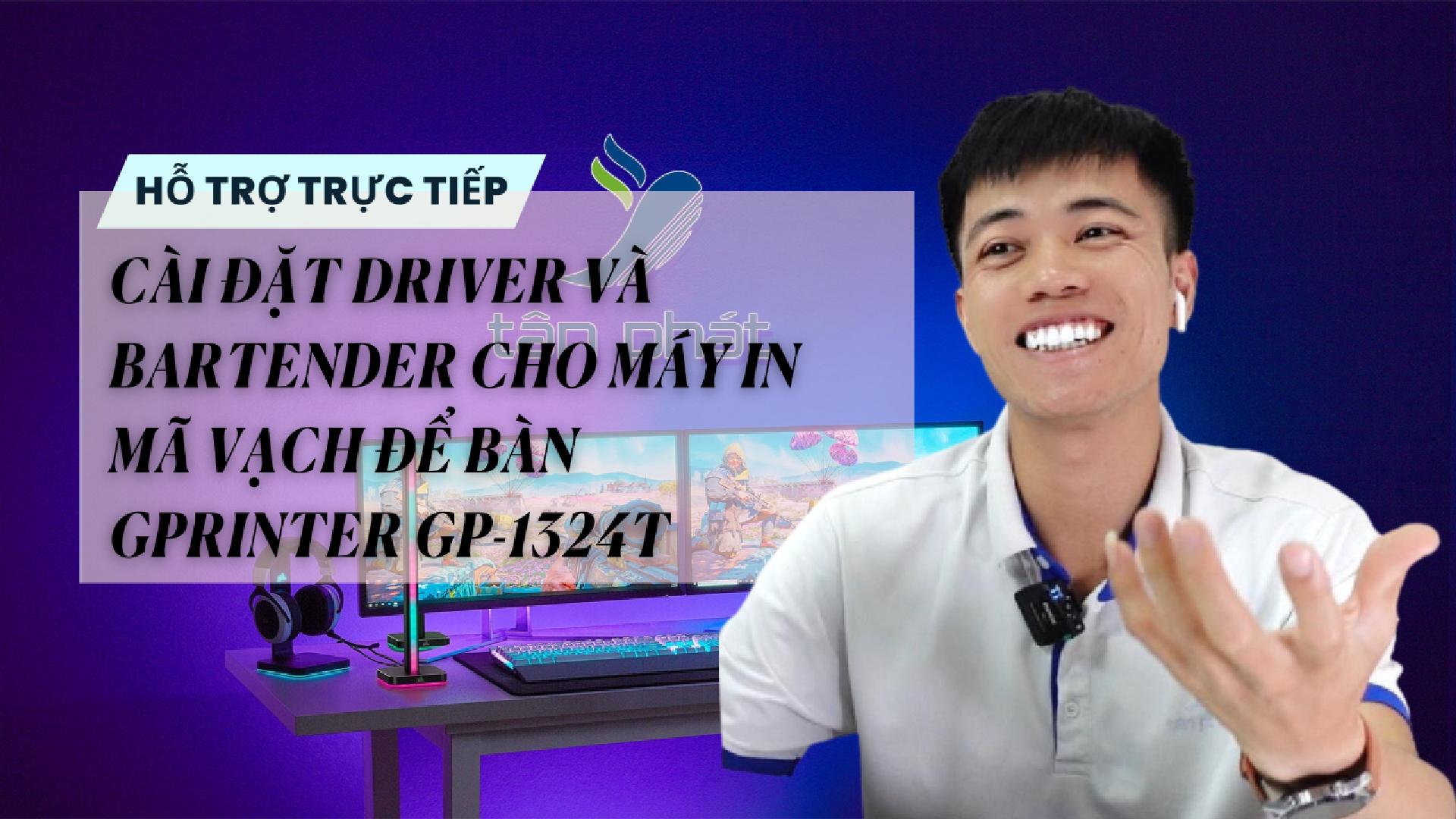 TRỰC TIẾP CÀI ĐẶT DRIVER VÀ BARTENDER CHO MÁY IN MÃ VẠCH ĐỂ BÀN GPRINTER GP-1324T