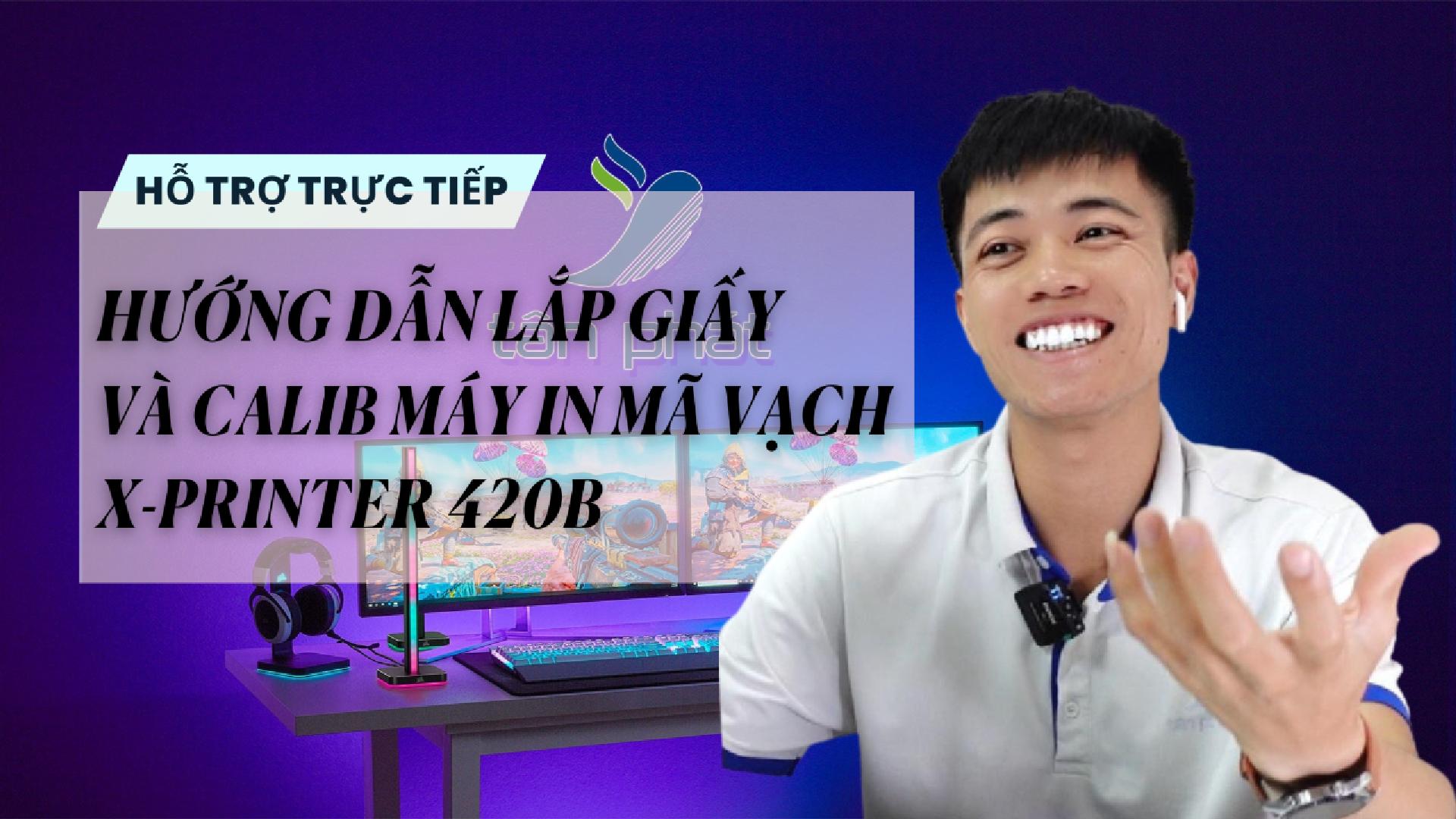 TRỰC TIẾP HƯỚNG DẪN LẮP GIẤY VÀ CALIB MÁY IN MÃ VẠCH X-PRINTER XP-420B