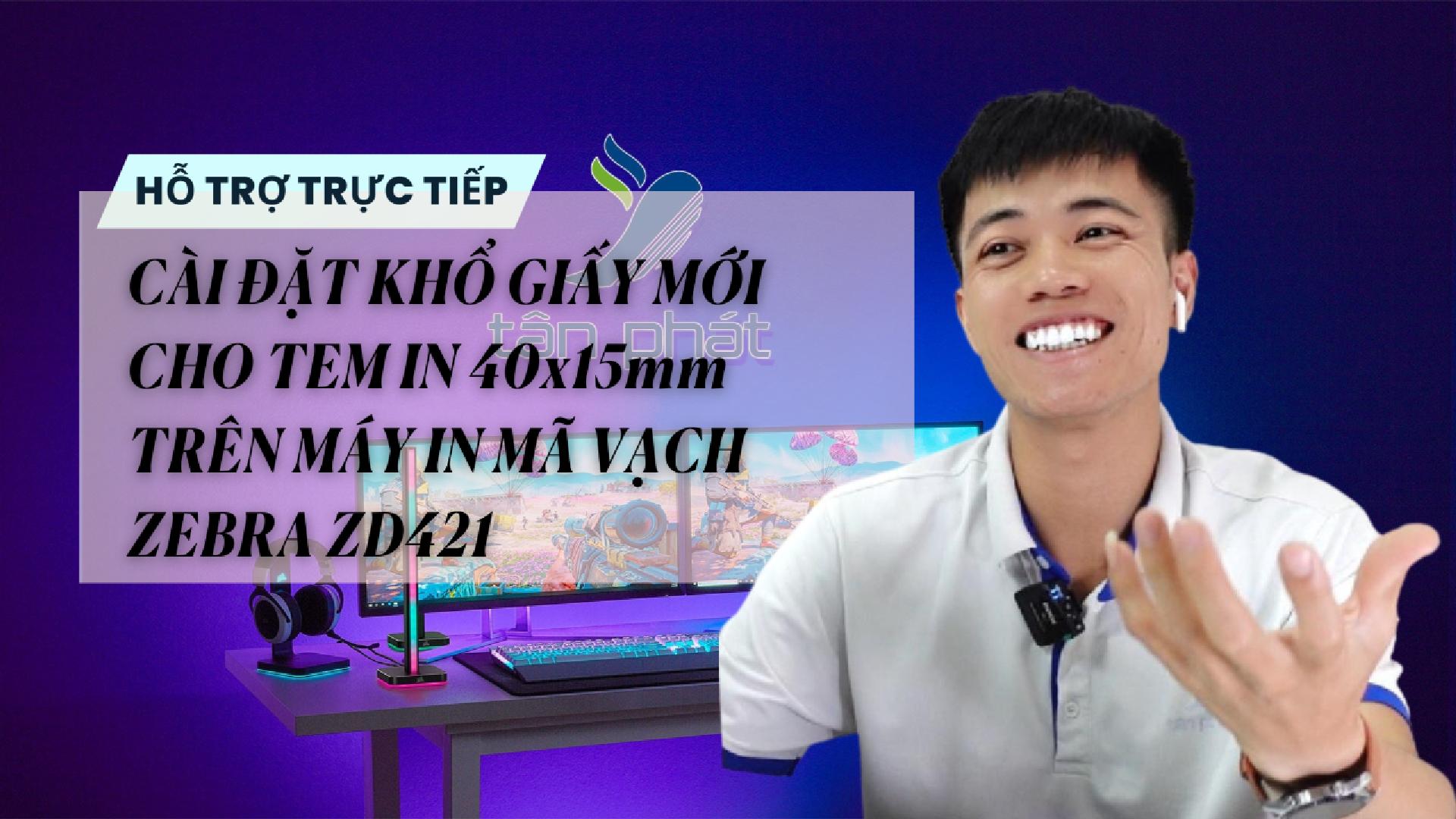 TRỰC TIẾP CÀI ĐẶT KHỔ GIẤY MỚI CHO TEM IN 40x15mm TRÊN MÁY IN MÃ VẠCH ZEBRA ZD421