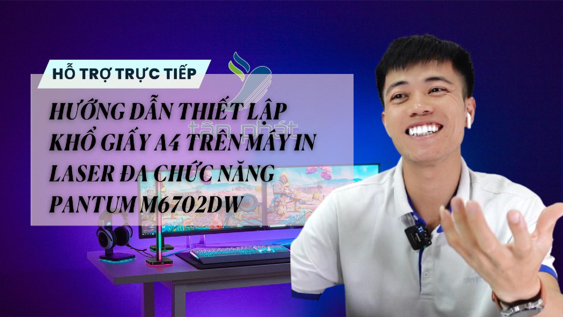 TRỰC TIẾP HƯỚNG DẪN THIẾT LẬP KHỔ GIẤY A4 TRÊN MÁY IN LASER ĐA CHỨC NĂNG PANTUM M6702DW