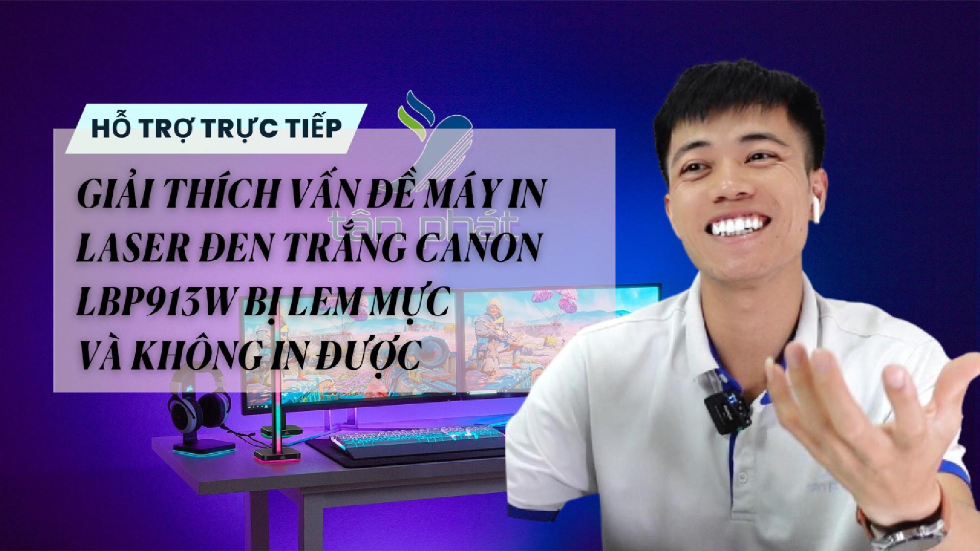 TRỰC TIẾP GIẢI THÍCH VẤN ĐỀ MÁY IN LASER CANON LBP913W BỊ LEM MỰC VÀ KHÔNG IN ĐƯỢC