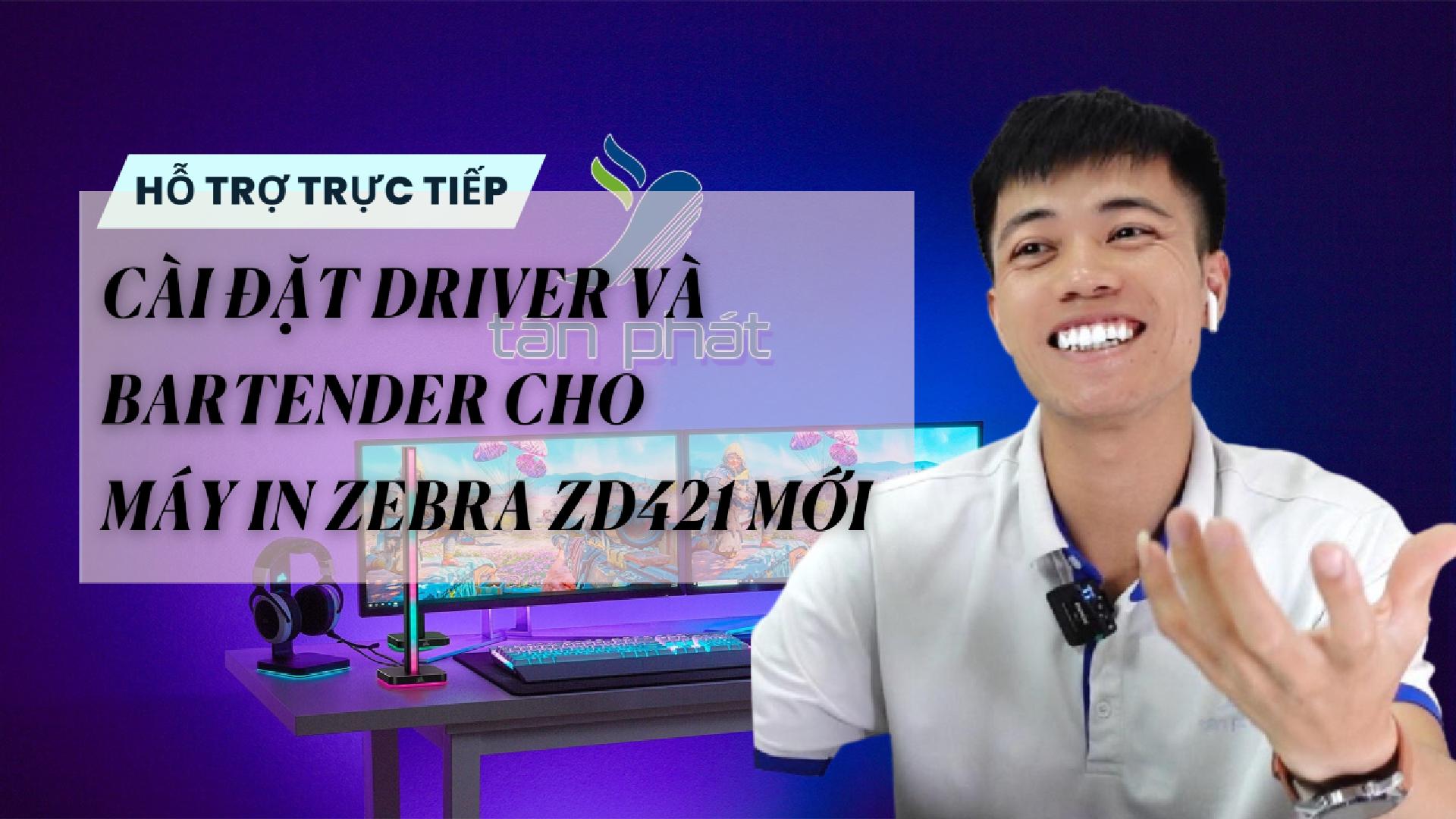 TRỰC TIẾP CÀI ĐẶT DRIVER VÀ BARTENDER CHO MÁY IN ZEBRA ZD421 MỚI
