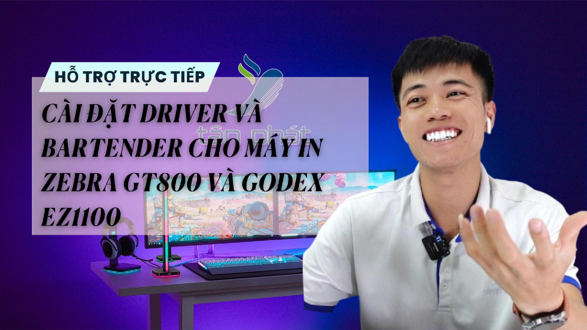 TRỰC TIẾP CÀI ĐẶT DRIVER VÀ BARTENDER CHO MÁY IN ZEBRA GT800 VÀ GODEX EZ1100