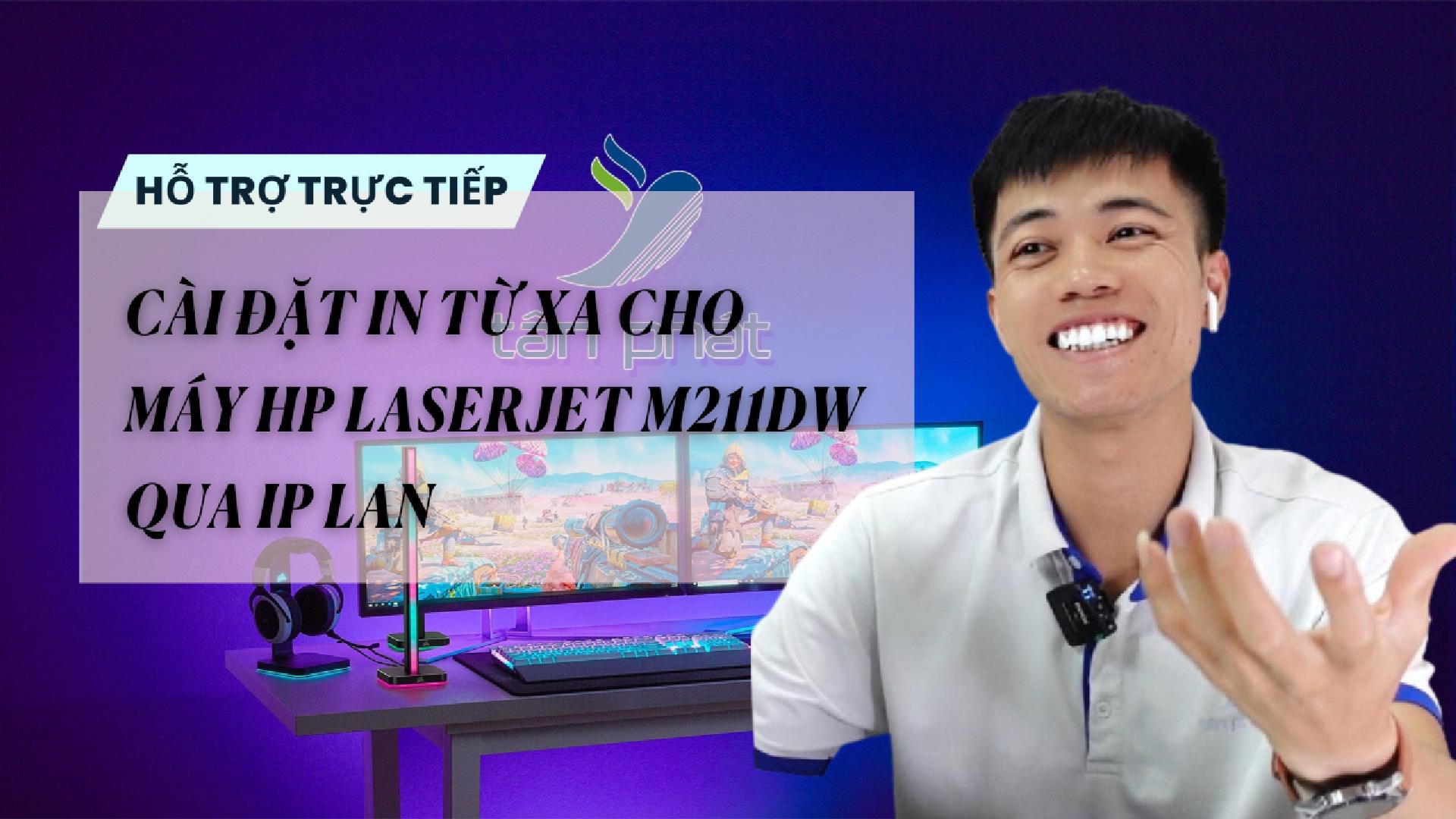TRỰC TIẾP CÀI ĐẶT IN TỪ XA CHO MÁY HP LASERJET M211DW QUA IP LAN
