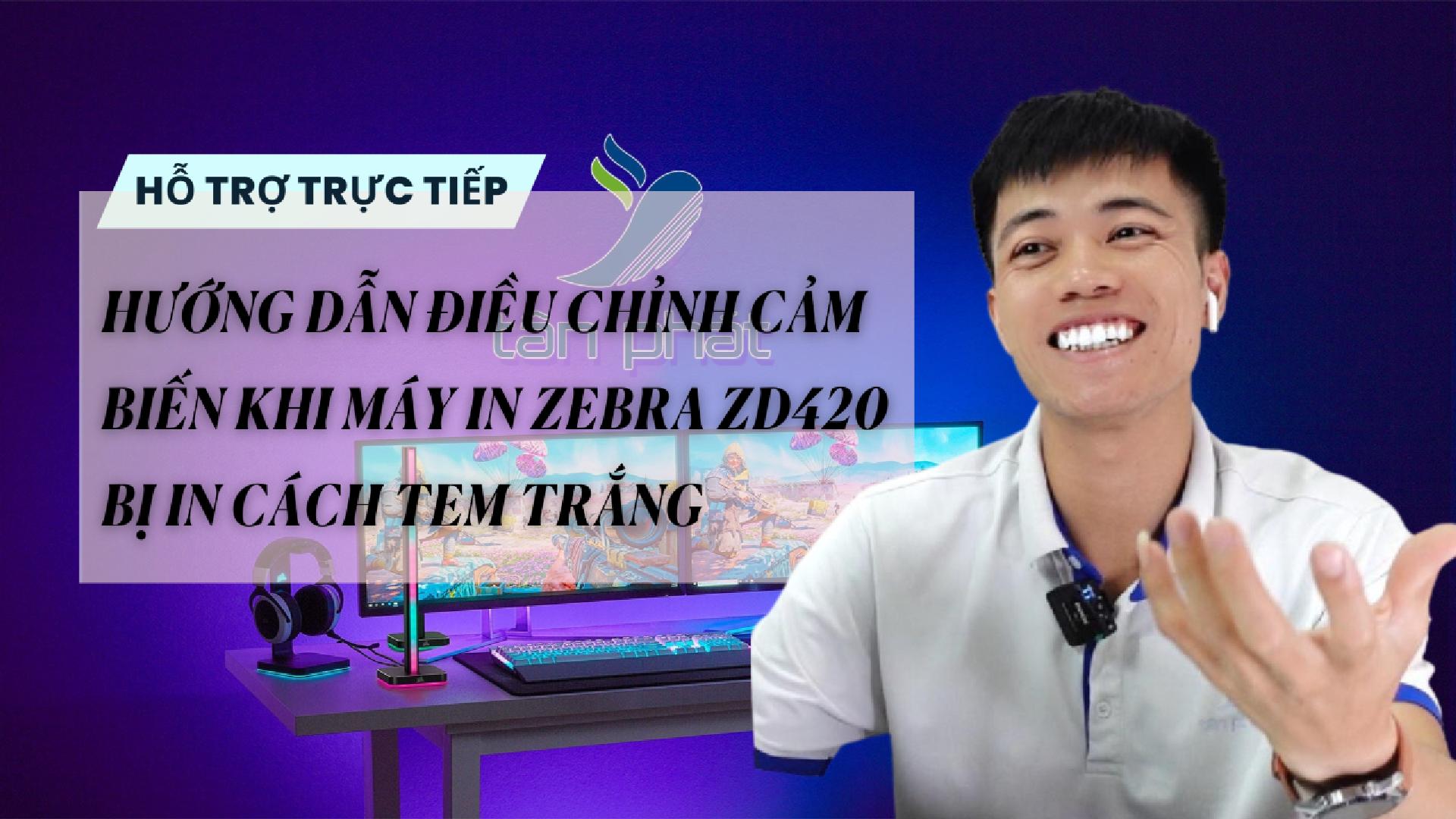 TRỰC TIẾP HƯỚNG DẪN ĐIỀU CHỈNH CẢM BIẾN KHI MÁY IN ZEBRA ZD420 BỊ IN CÁCH TEM TRẮNG