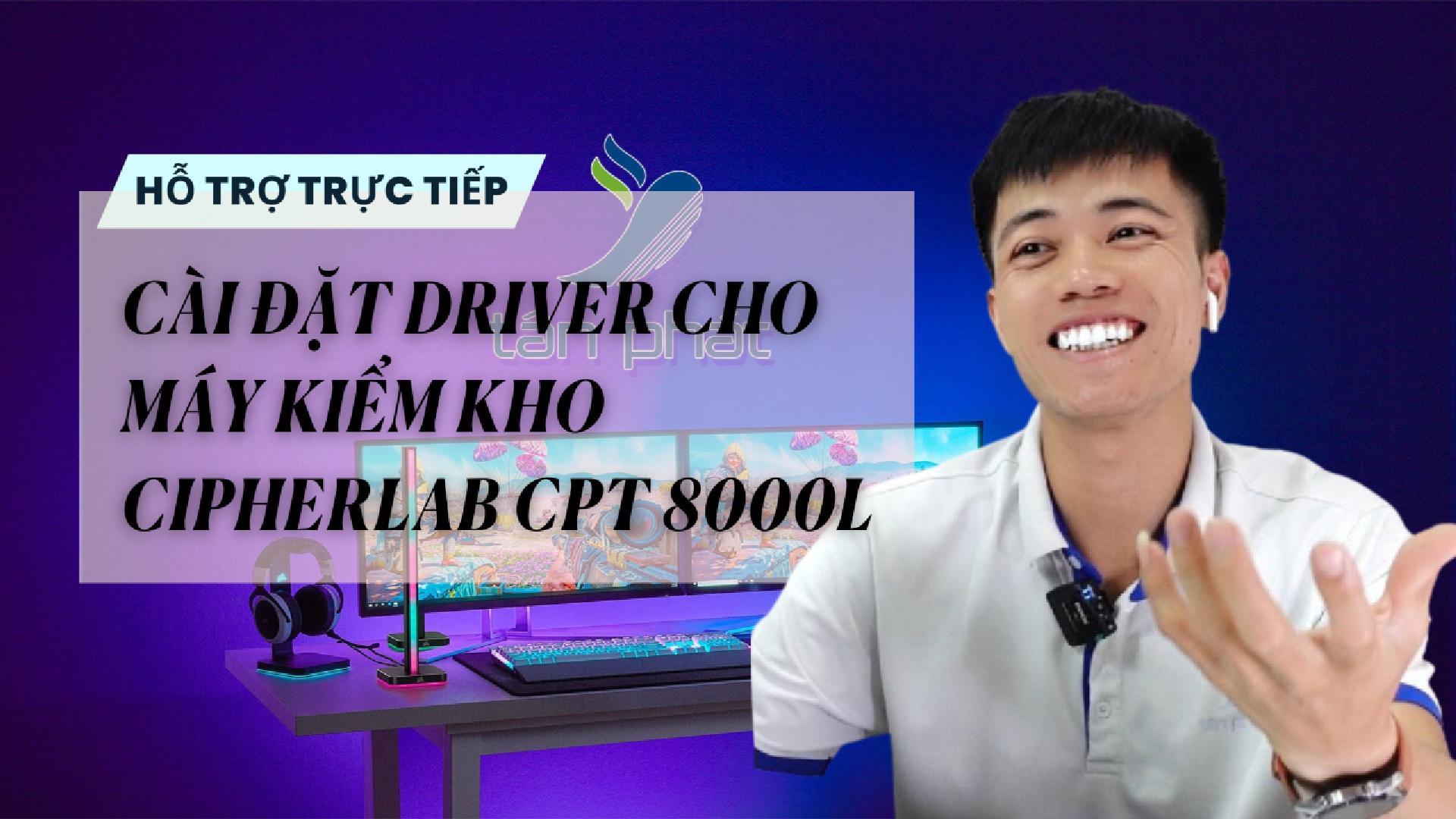 TRỰC TIẾP CÀI ĐẶT DRIVER CHO MÁY KIỂM KHO CIPHERLAB CPT 8000L