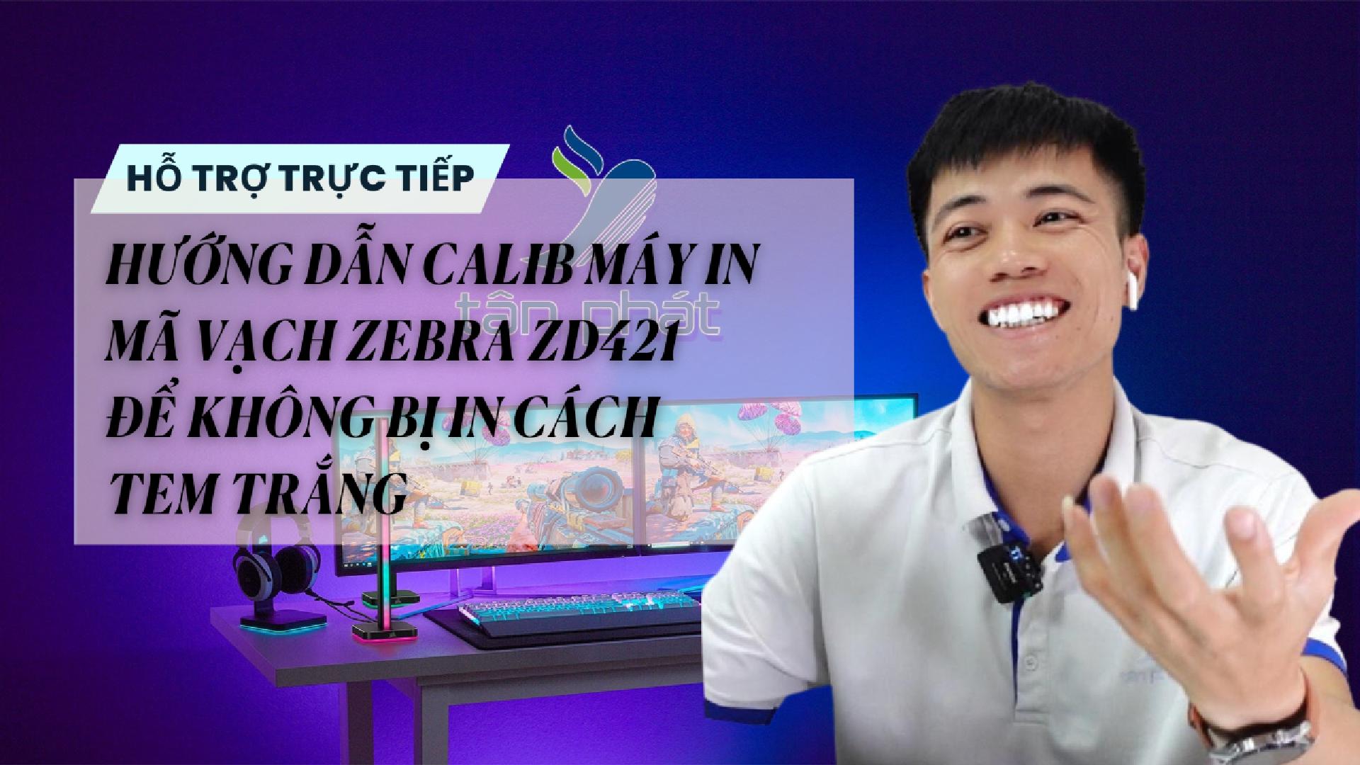 TRỰC TIẾP HƯỚNG DẪN CALIB MÁY IN MÃ VẠCH ZEBRA ZD421 ĐỂ KHÔNG BỊ IN CÁCH TEM TRẮNG