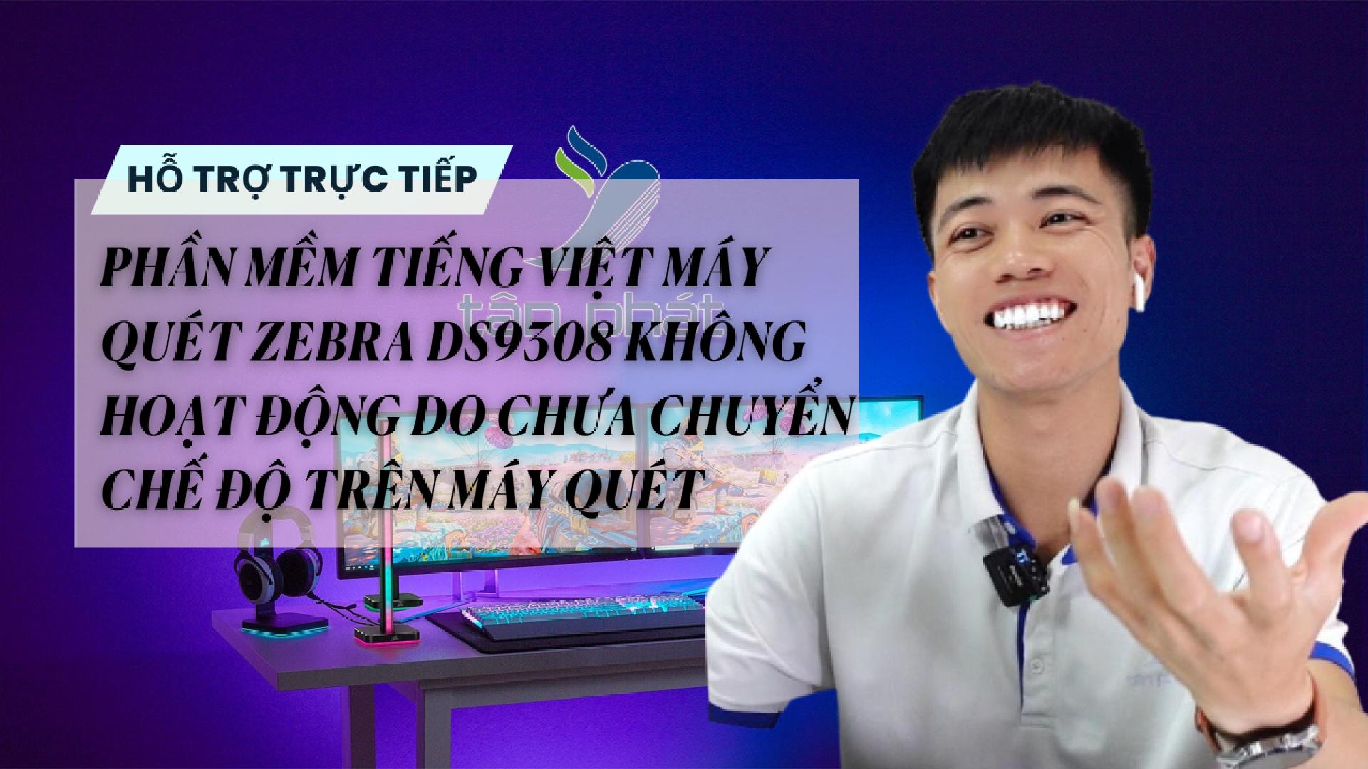 TRỰC TIẾP PM MÁY QUÉT ZEBRA DS9308 KHÔNG HOẠT ĐỘNG DO CHƯA CHUYỂN CHẾ ĐỘ TRÊN MÁY QUÉT