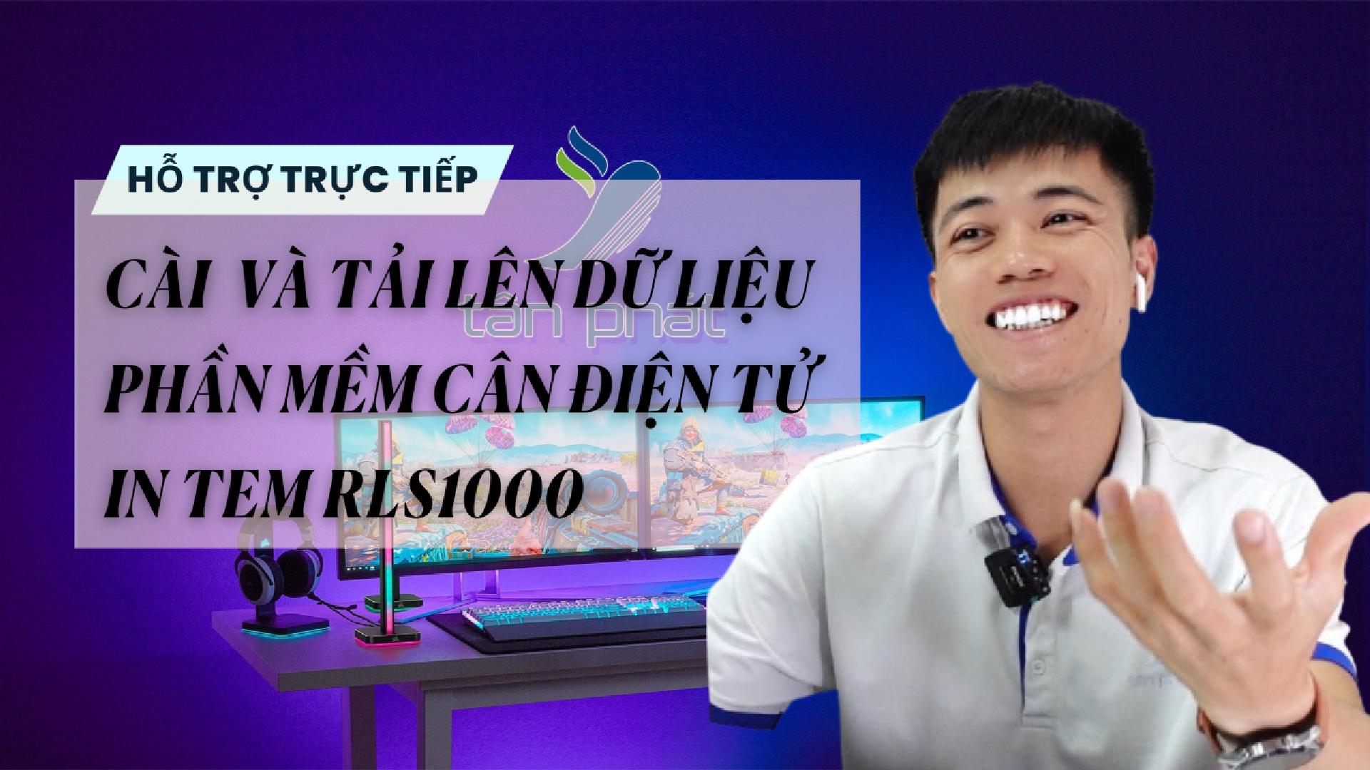 TRỰC TIẾP CÀI VÀ TẢI LÊN DỮ LIỆU PHẦN MỀM CÂN ĐIỆN TỬ IN TEM RLS1000