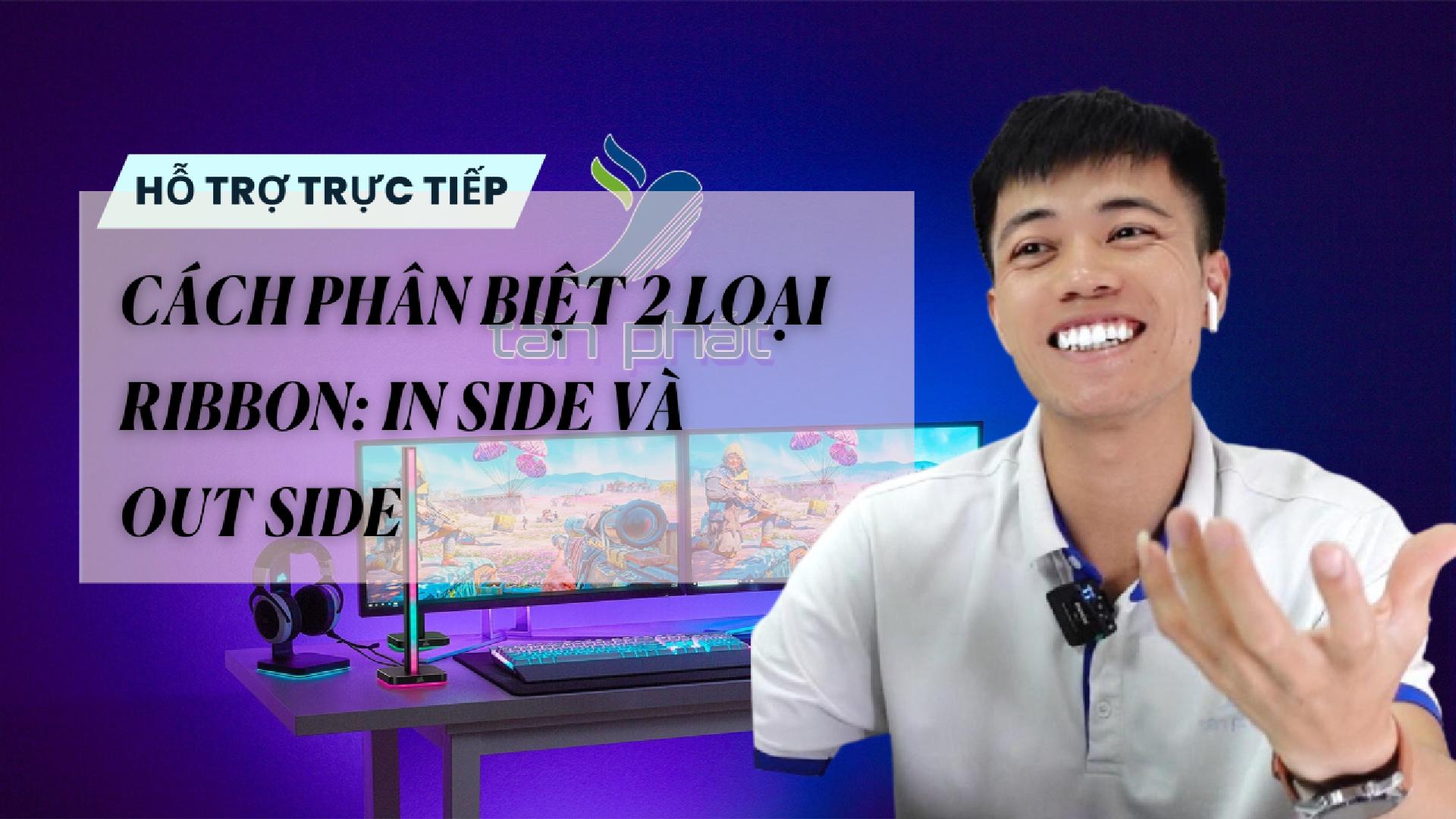 TRỰC TIẾP CÁCH PHÂN BIỆT 2 LOẠI RIBBON IN SIDE VÀ OUT SIDE
