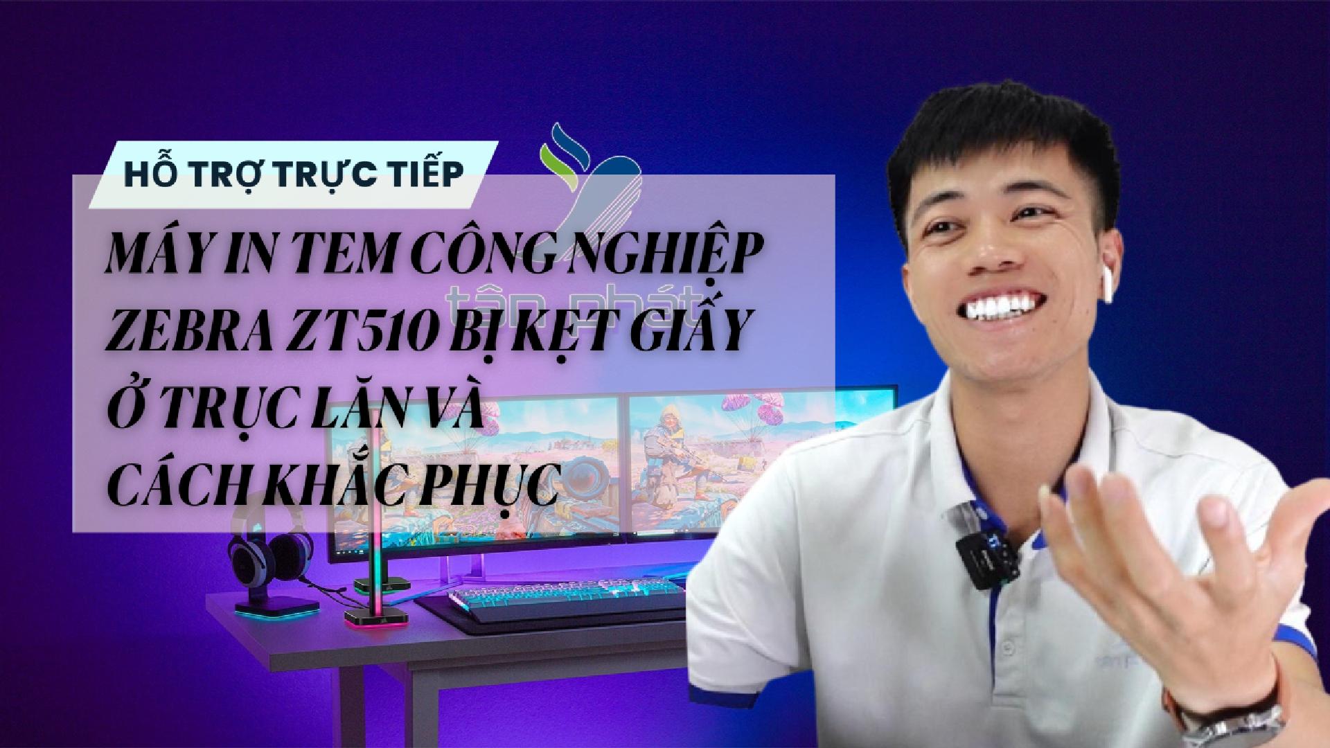 TRỰC TIẾP MÁY IN TEM CÔNG NGHIỆP ZEBRA ZT510 BỊ KẸT GIẤY Ở TRỤC LĂN VÀ CÁCH KHẮC PHỤC