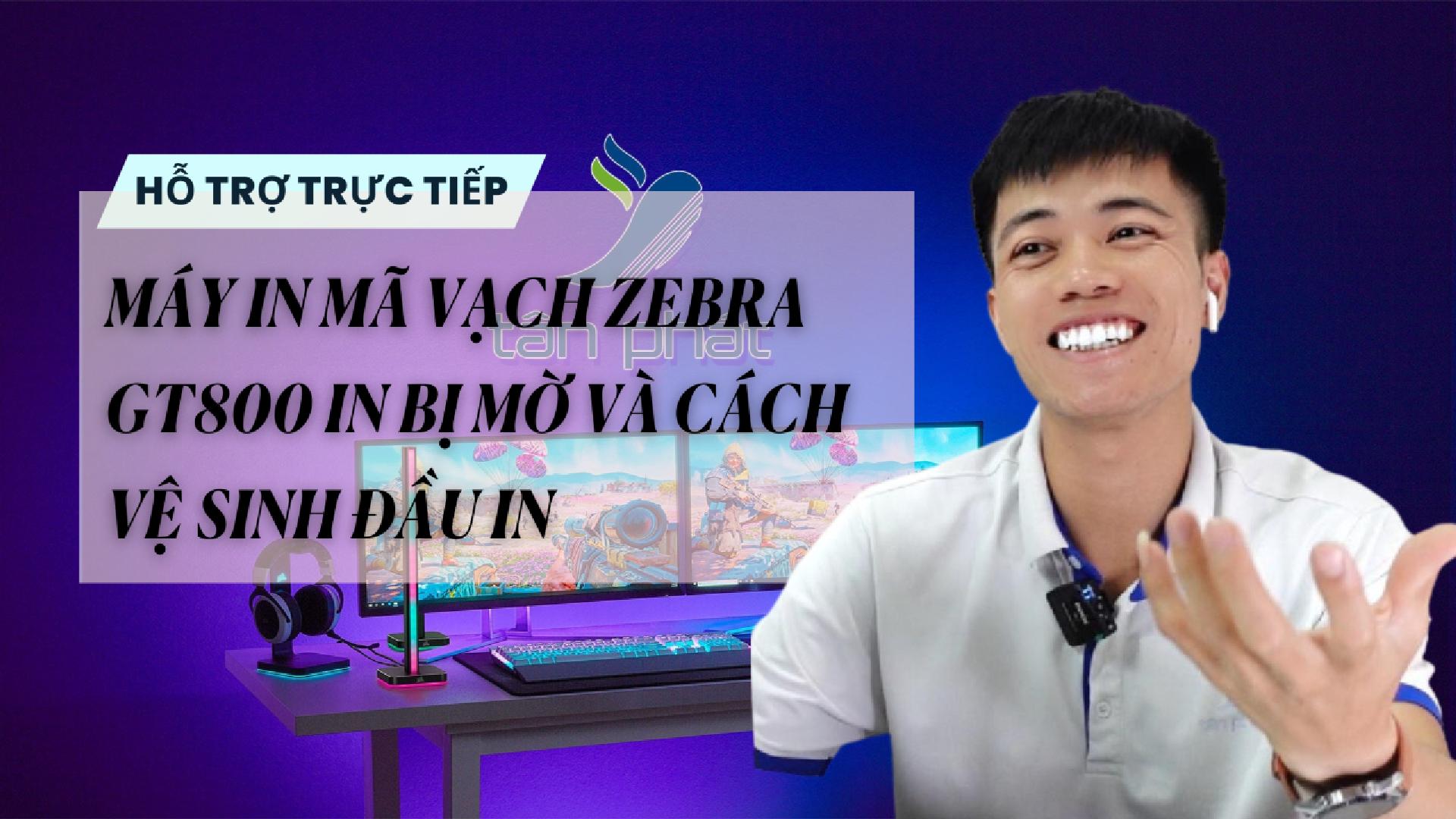 TRỰC TIẾP MÁY IN MÃ VẠCH ZEBRA GT800 IN BỊ MỜ VÀ CÁCH VỆ SINH ĐẦU IN