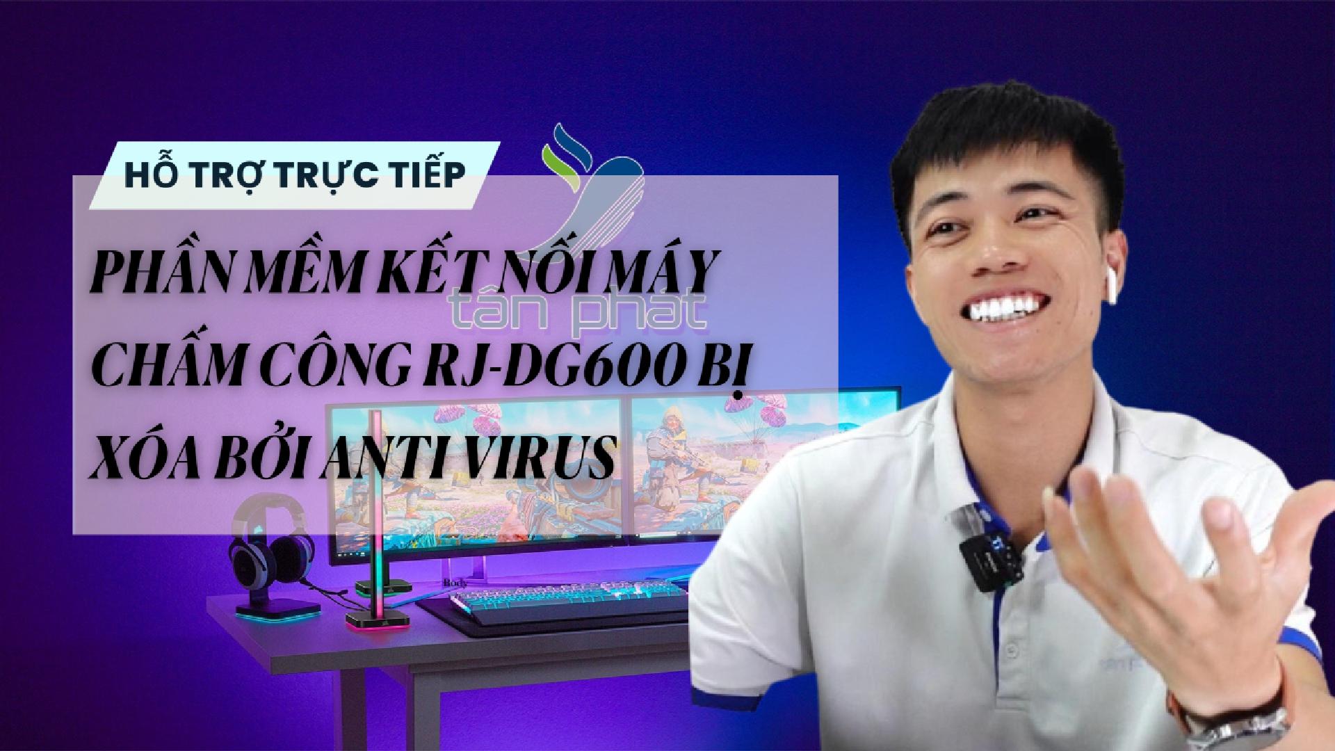 TRỰC TIẾP PHẦN MỀM KẾT NỐI MÁY CHẤM CÔNG RJ-DG600 BỊ XÓA BỞI ANTI VIRUS