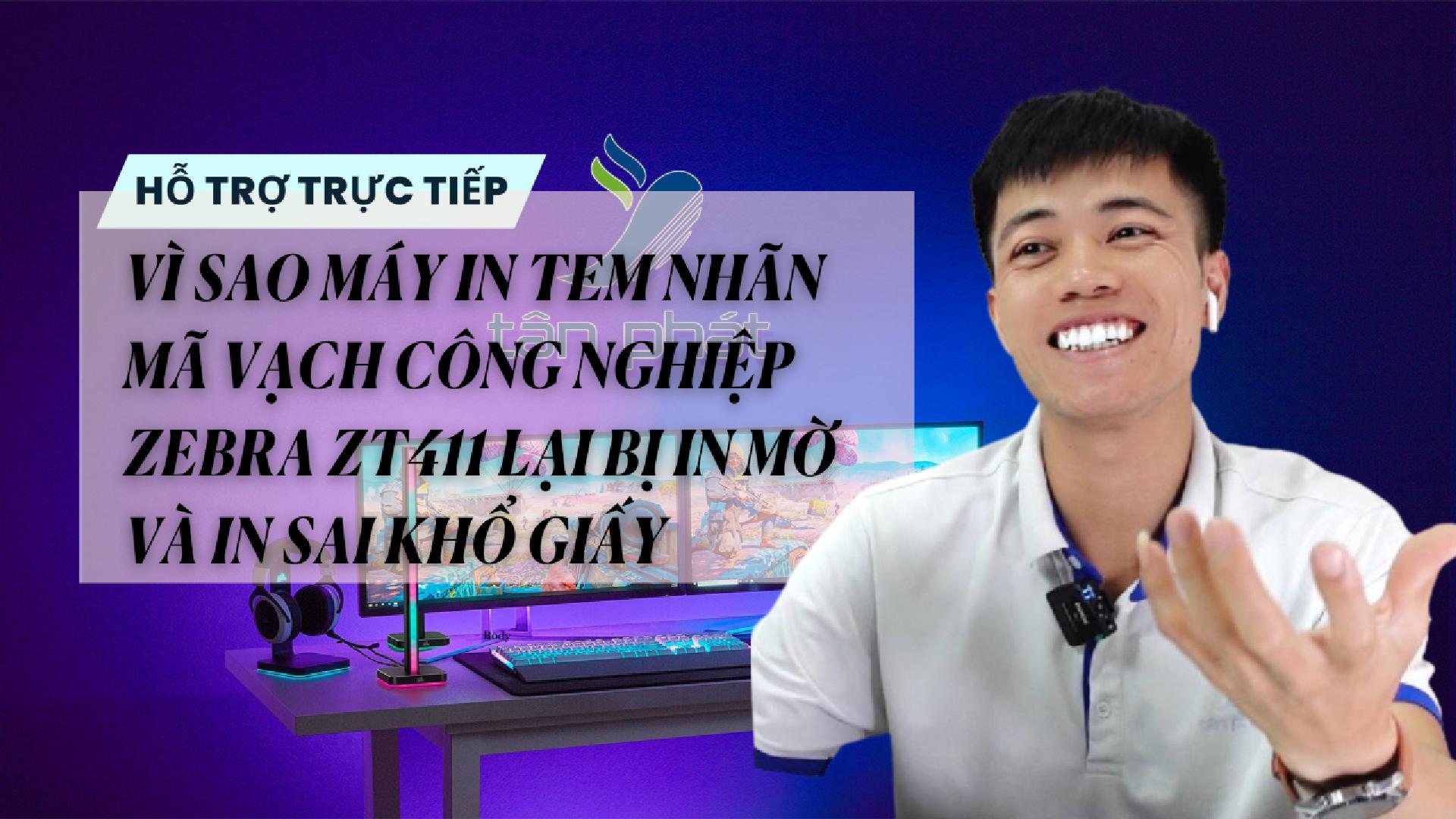 TRỰC TIẾP VÌ SAO MÁY IN TEM NHÃN MÃ VẠCH ZEBRA ZT411 LẠI IN MỜ VÀ IN SAI KHỔ GIẤY