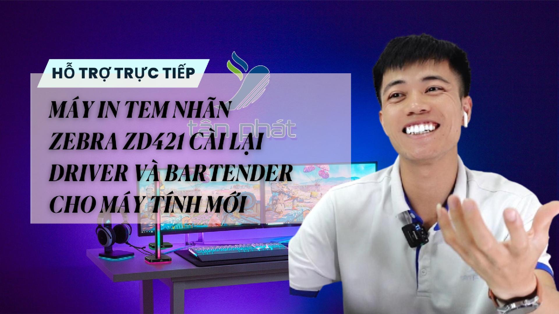 TRỰC TIẾP MÁY IN TEM NHÃN ZEBRA ZD421 CÀI LẠI DRIVER VÀ BARTENDER CHO MÁY TÍNH MỚI