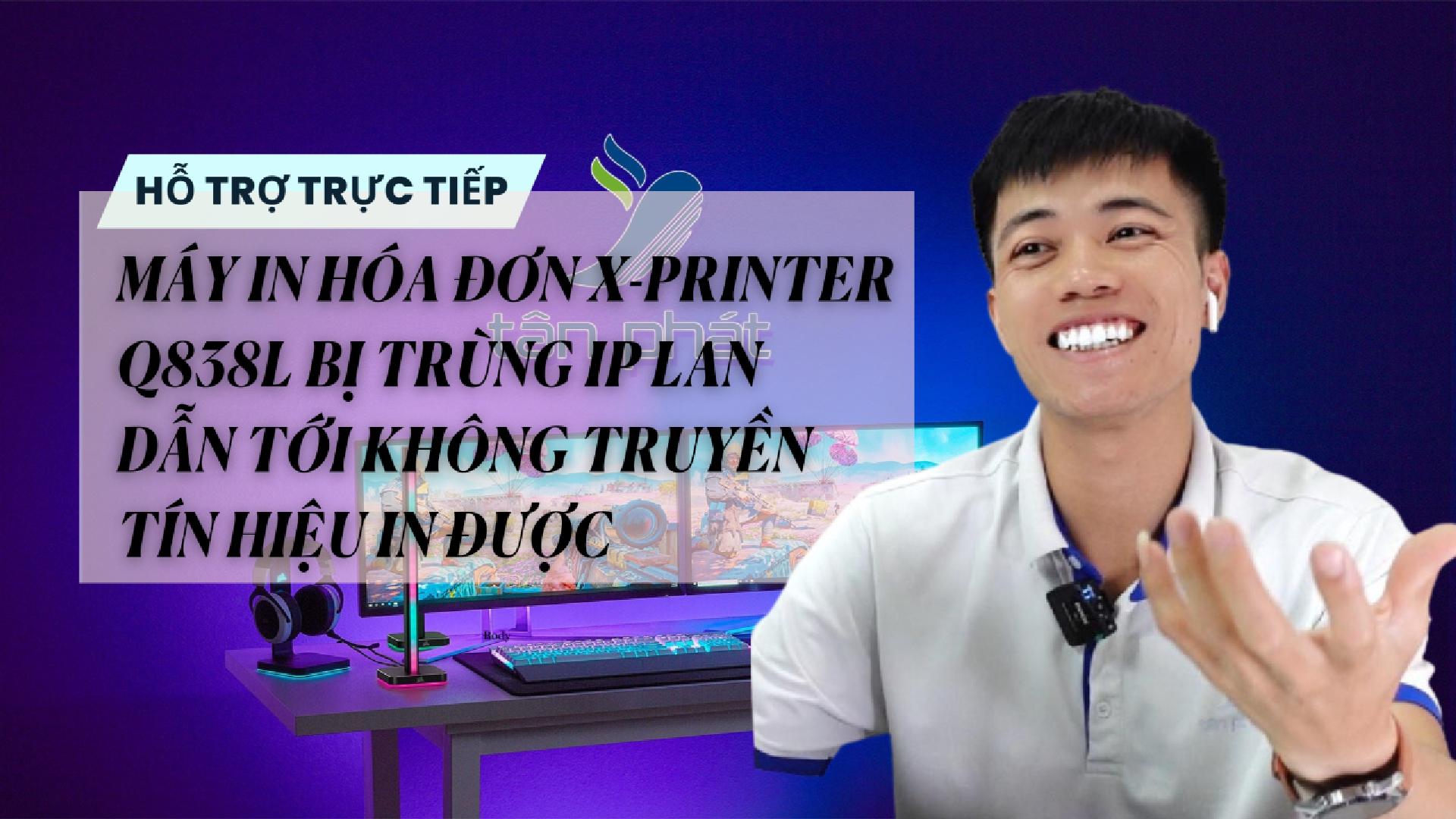TRỰC TIẾP MÁY IN HÓA ĐƠN X-PRINTER Q838L TRÙNG IP LAN NÊN KHÔNG TRUYỀN TÍN HIỆU IN ĐƯỢC
