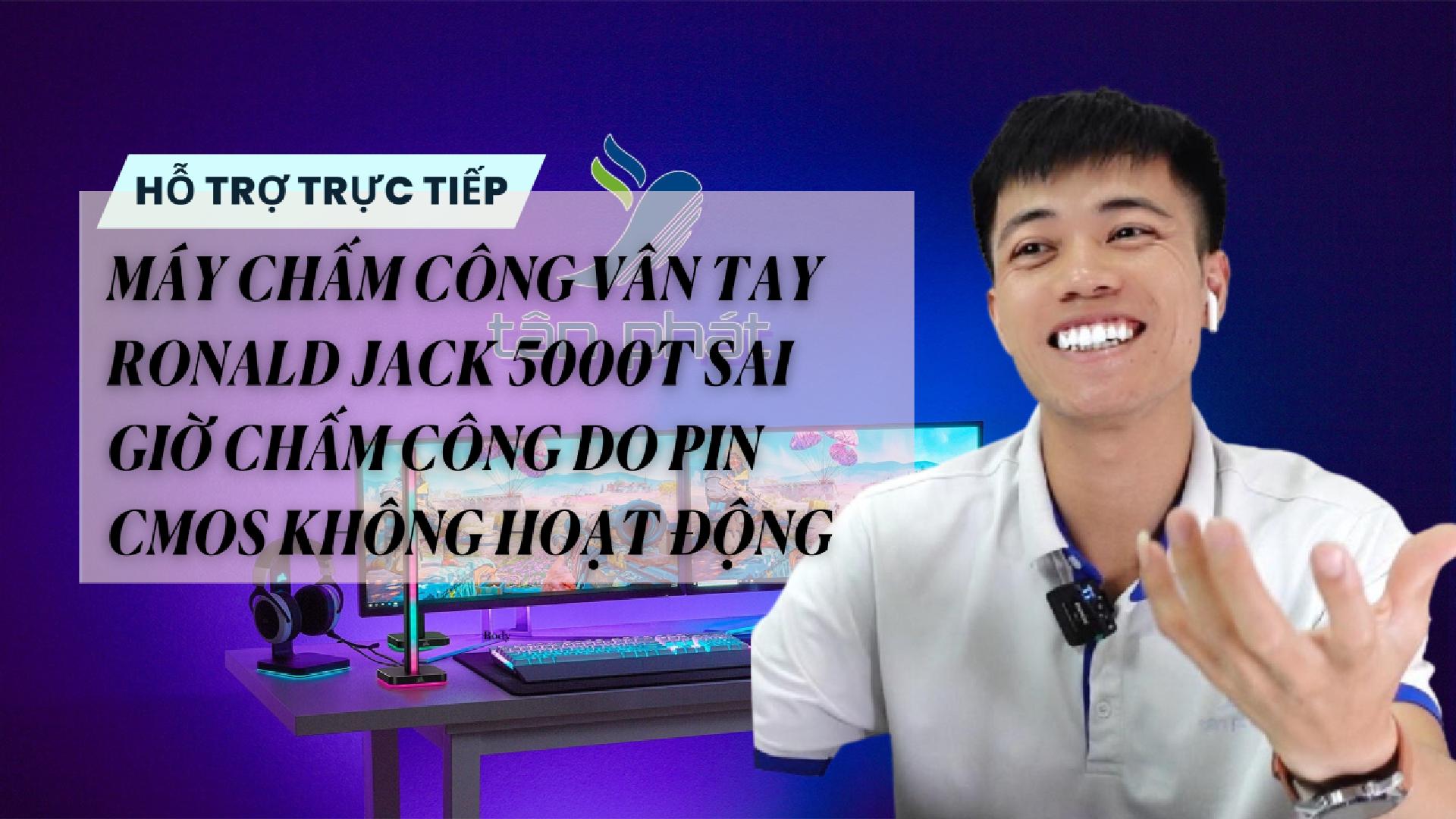 TRỰC TIẾP MÁY VÂN TAY RONALD JACK 5000T SAI GIỜ CHẤM CÔNG DO PIN CMOS KHÔNG HOẠT ĐỘNG