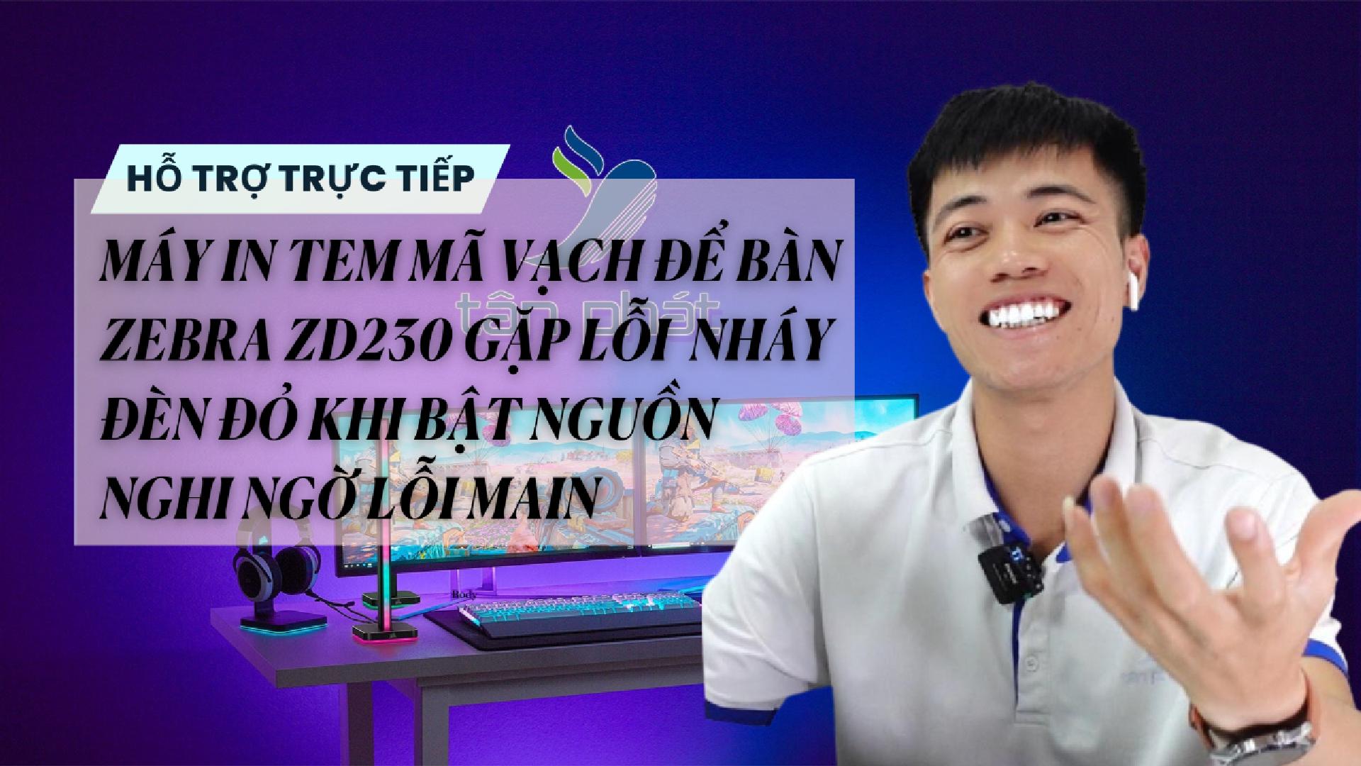 TRỰC TIẾP MÁY IN MÃ VẠCH ZEBRA ZD230 GẶP LỖI NHÁY ĐÈN ĐỎ KHI BẬT NGUỒN NGHI NGỜ LỖI MAIN