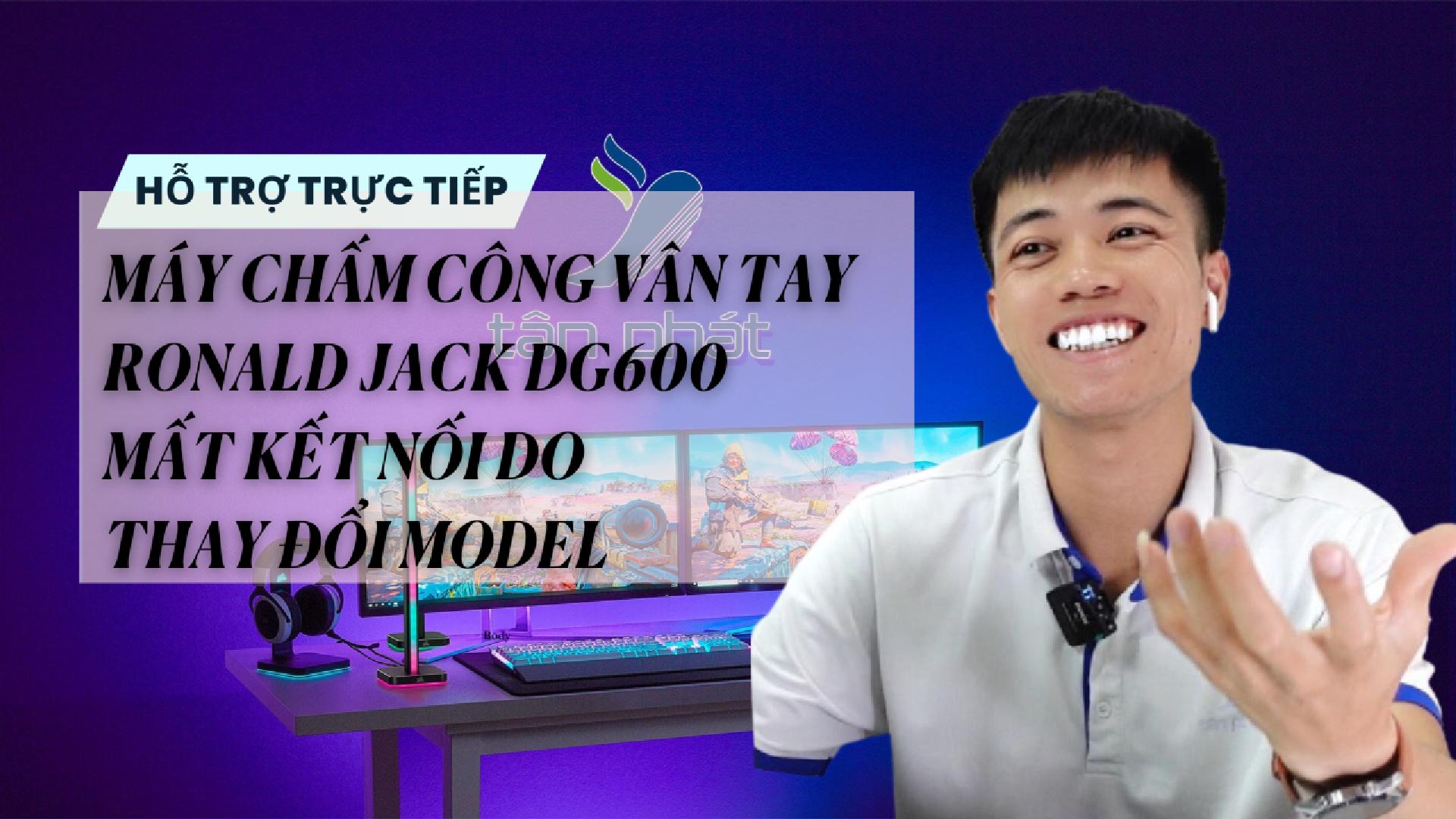 TRỰC TIẾP MÁY CHẤM CÔNG VÂN TAY RONALD JACK DG600 MẤT KẾT NỐI DO THAY ĐỔI MODEL WIFI