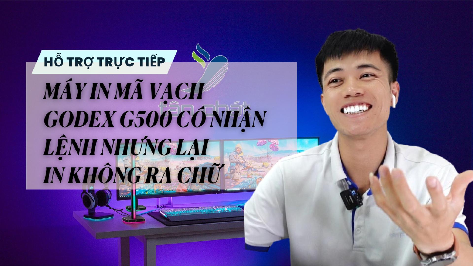TRỰC TIẾP MÁY IN MÃ VẠCH GODEX G500 CÓ NHẬN LỆNH NHƯNG LẠI KHÔNG RA CHỮ