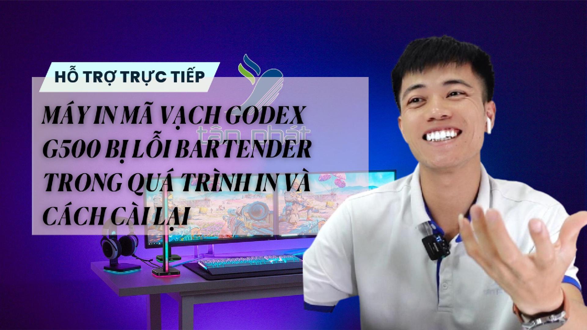 TRỰC TIẾP MÁY IN MÃ VẠCH GODEX G500 BỊ LỖI BARTENDER TRONG QUÁ TRÌNH IN VÀ CÁCH CÀI LẠI