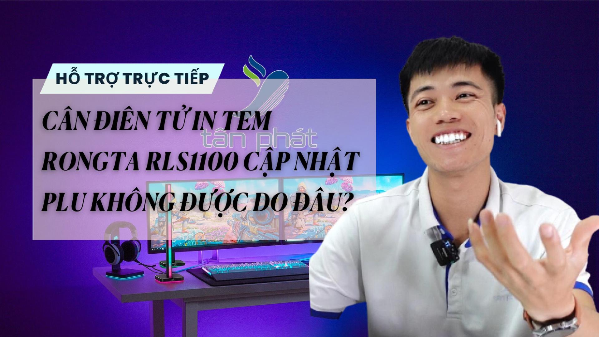 TRỰC TIẾP CÂN ĐIÊN TỬ IN TEM RONGTA RLS1100 CẬP NHẬT PLU KHÔNG ĐƯỢC DO ĐÂU?