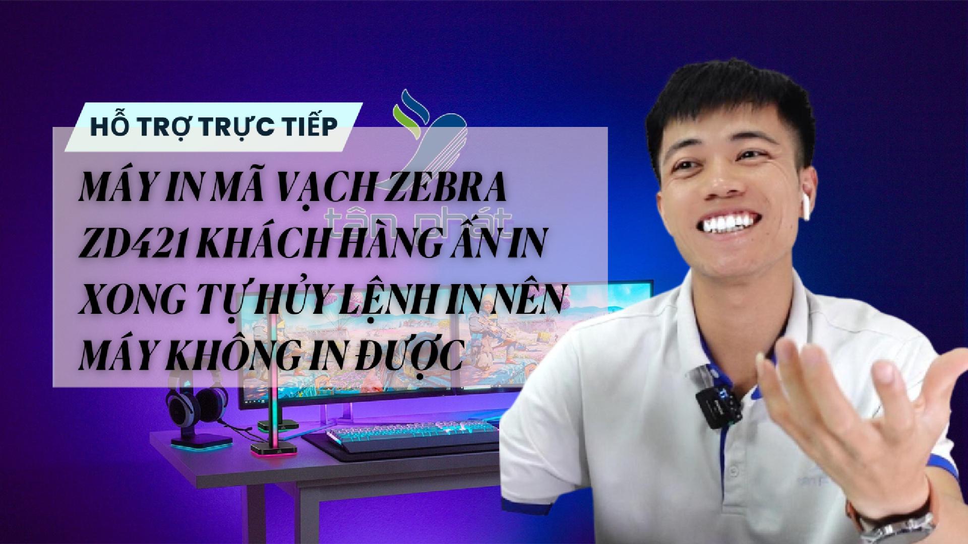 TRỰC TIẾP MÁY IN MÃ VẠCH ZEBRA ZD421 KHÁCH ẤN IN XONG TỰ HỦY LỆNH IN NÊN KHÔNG IN ĐƯỢC
