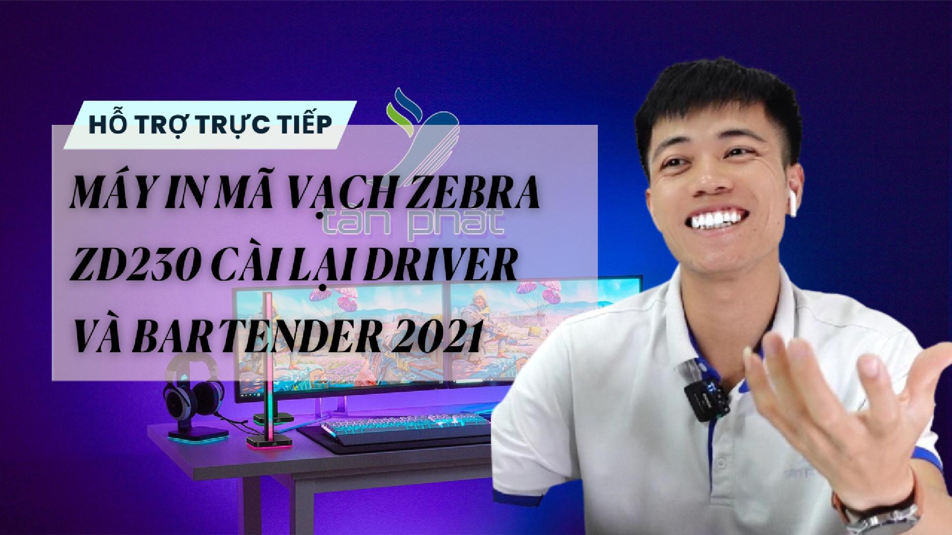 TRỰC TIẾP MÁY IN MÃ VẠCH ZEBRA ZD230 CÀI LẠI DRIVER VÀ BARTENDER 2021
