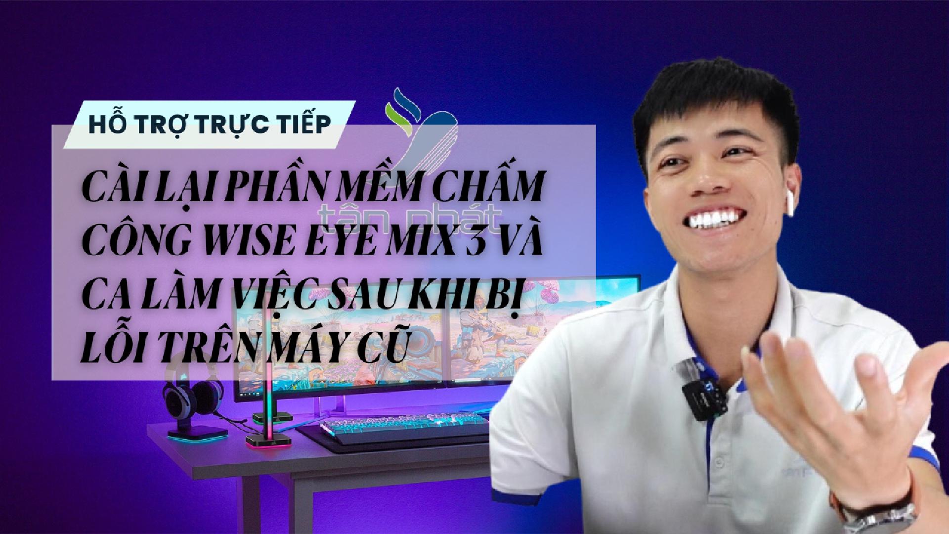 TRỰC TIẾP CÀI LẠI PHẦN MỀM CHẤM CÔNG WISE EYE MIX 3 VÀ CA LÀM VIỆC SAU KHI BỊ LỖI