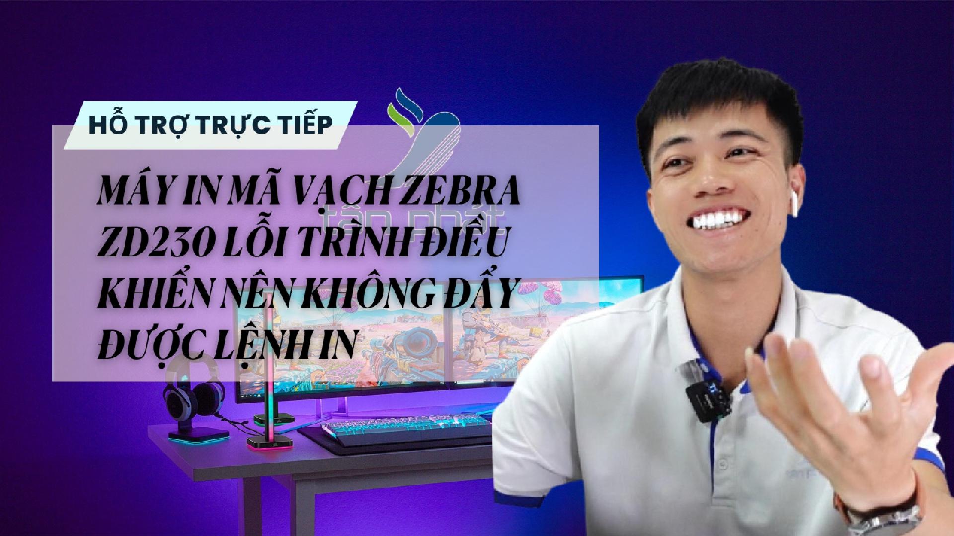 TRỰC TIẾP MÁY IN MÃ VẠCH ZEBRA ZD230 LỖI TRÌNH ĐIỀU KHIỂN NÊN KHÔNG ĐẨY ĐƯỢC LỆNH IN