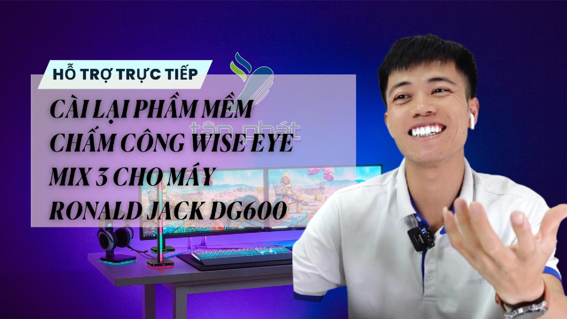 TRỰC TIẾP CÀI LẠI PHẦM MỀM CHẤM CÔNG WISE EYE MIX 3 CHO MÁY RONALD JACK DG600