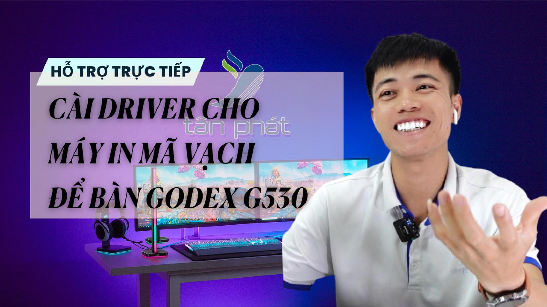 TRỰC TIẾP CÀI DRIVER CHO MÁY IN MÃ VẠCH ĐỂ BÀN GODEX G530