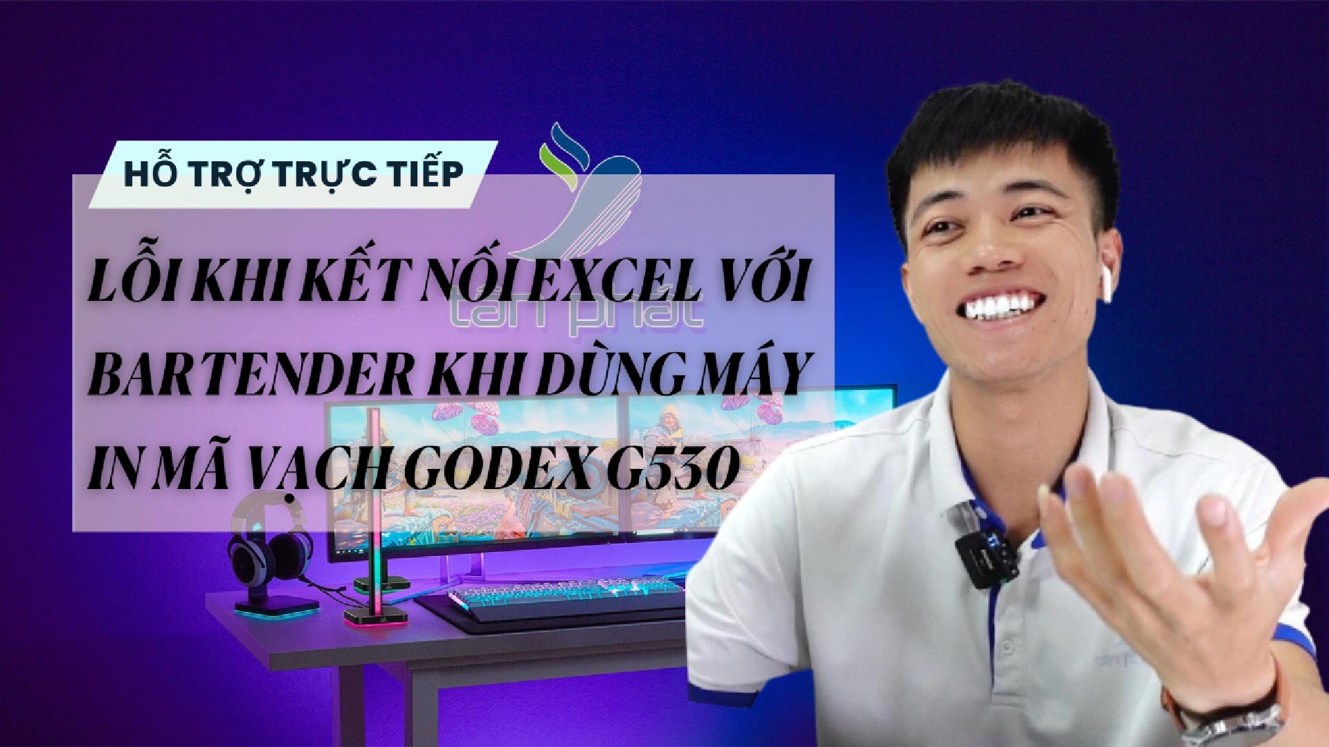TRỰC TIẾP LỖI KHI KẾT NỐI EXCEL VỚI BARTENDER KHI DÙNG MÁY IN MÃ VẠCH GODEX G530