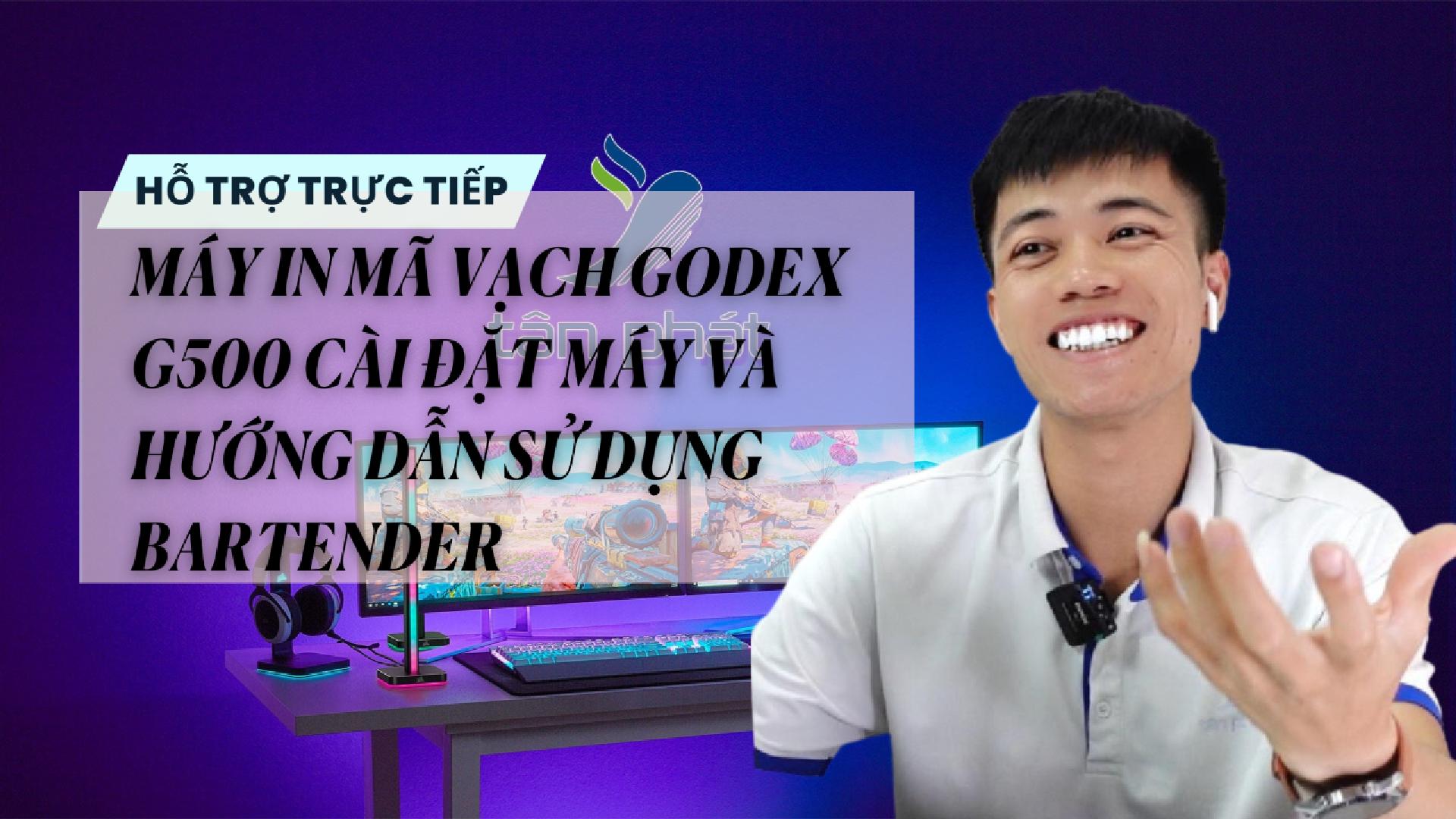 TRỰC TIẾP MÁY IN MÃ VẠCH GODEX G500 CÀI ĐẶT MÁY VÀ HƯỚNG DẪN SỬ DỤNG BARTENDER