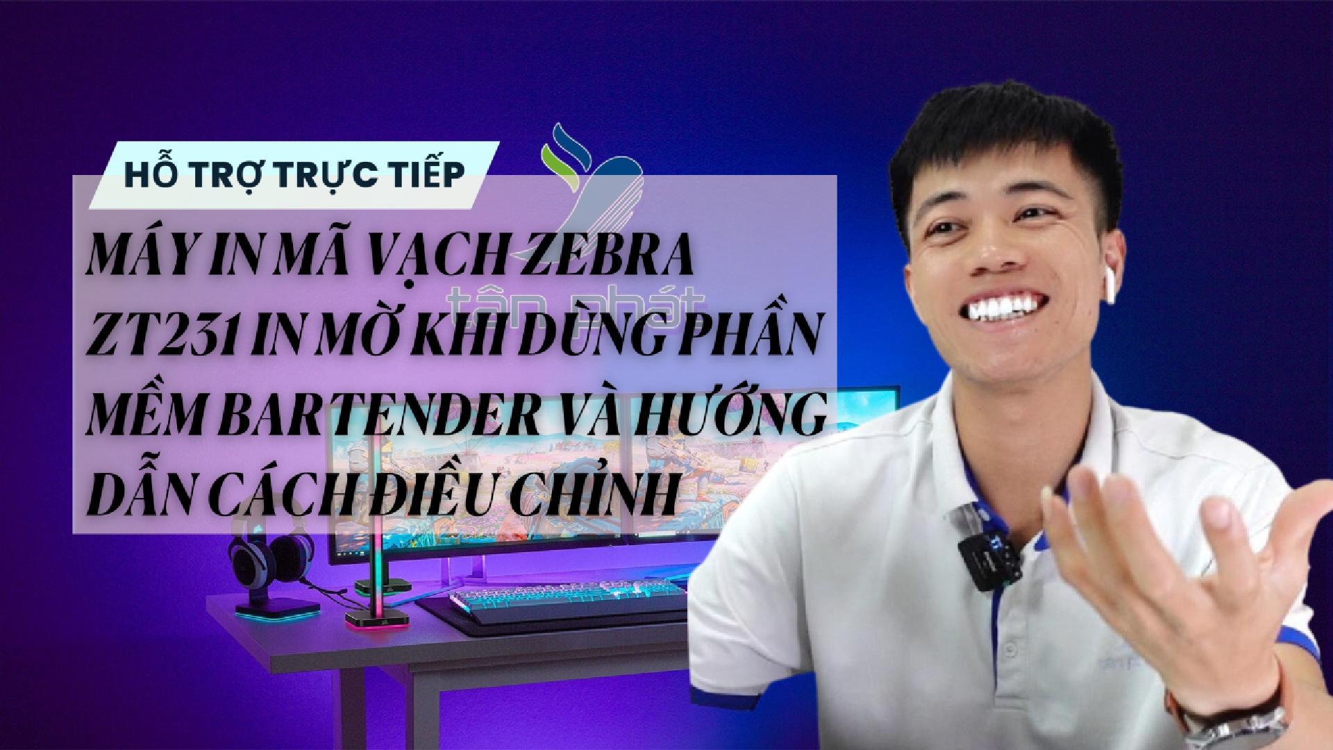 TRỰC TIẾP MÁY IN MÃ VẠCH ZEBRA ZT231 IN MỜ KHI DÙNG PHẦN MỀM VÀ HƯỚNG DẪN CÁCH ĐIỀU CHỈNH