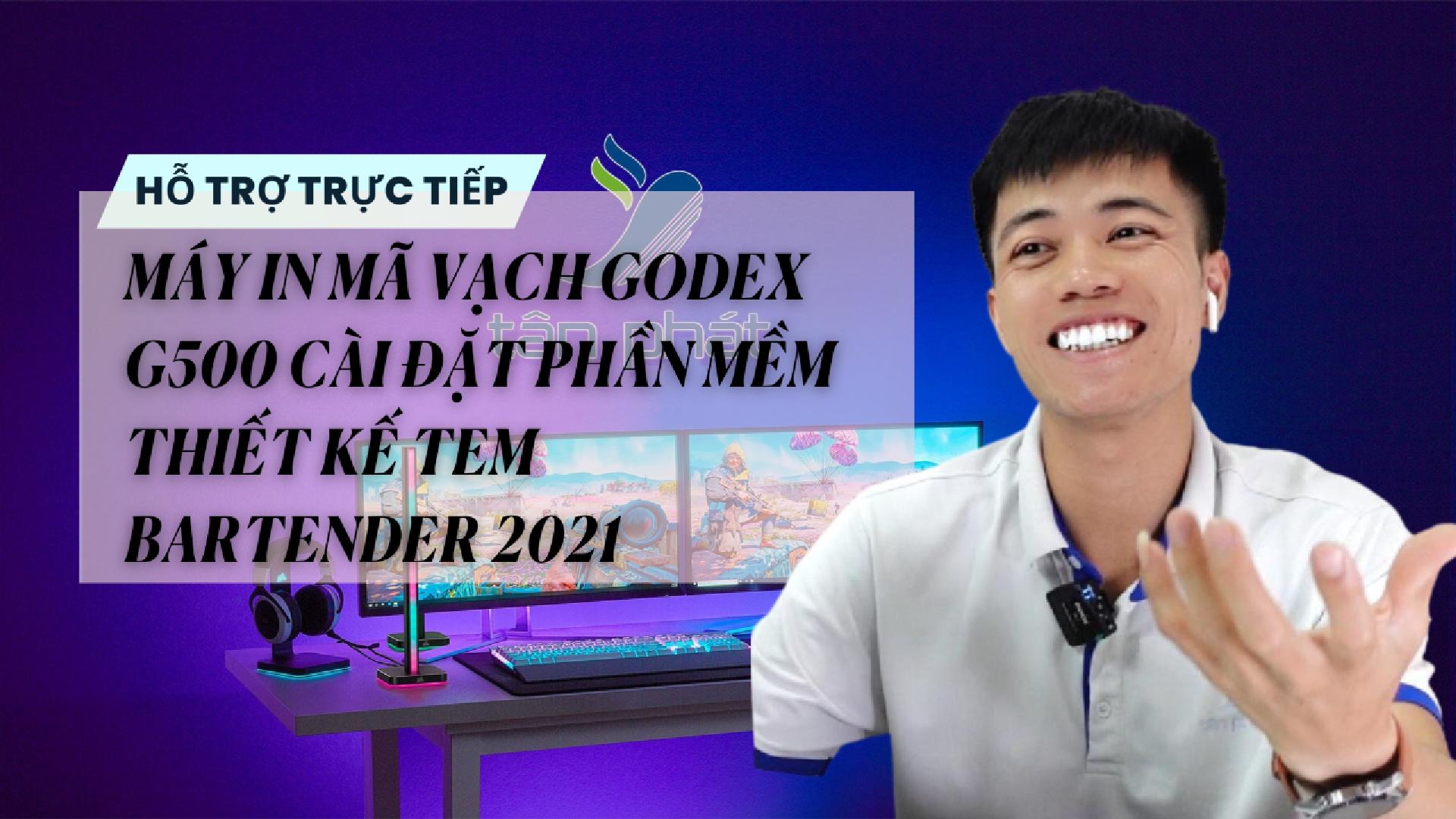 TRỰC TIẾP MÁY IN MÃ VẠCH GODEX G500 CÀI ĐẶT PHẦN MỀM THIẾT KẾ TEM BARTENDER 2021