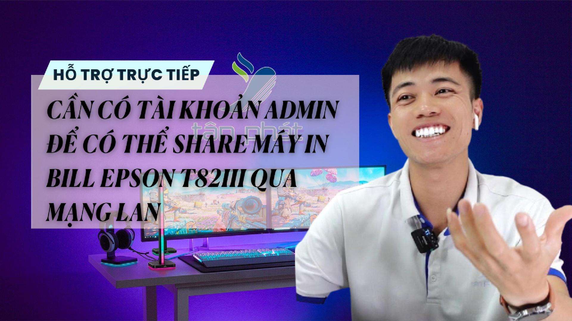 TRỰC TIẾP CẦN CÓ TÀI KHOẢN ADMIN ĐỂ CÓ THỂ SHARE MÁY IN BILL EPSON T82III QUA MẠNG LAN