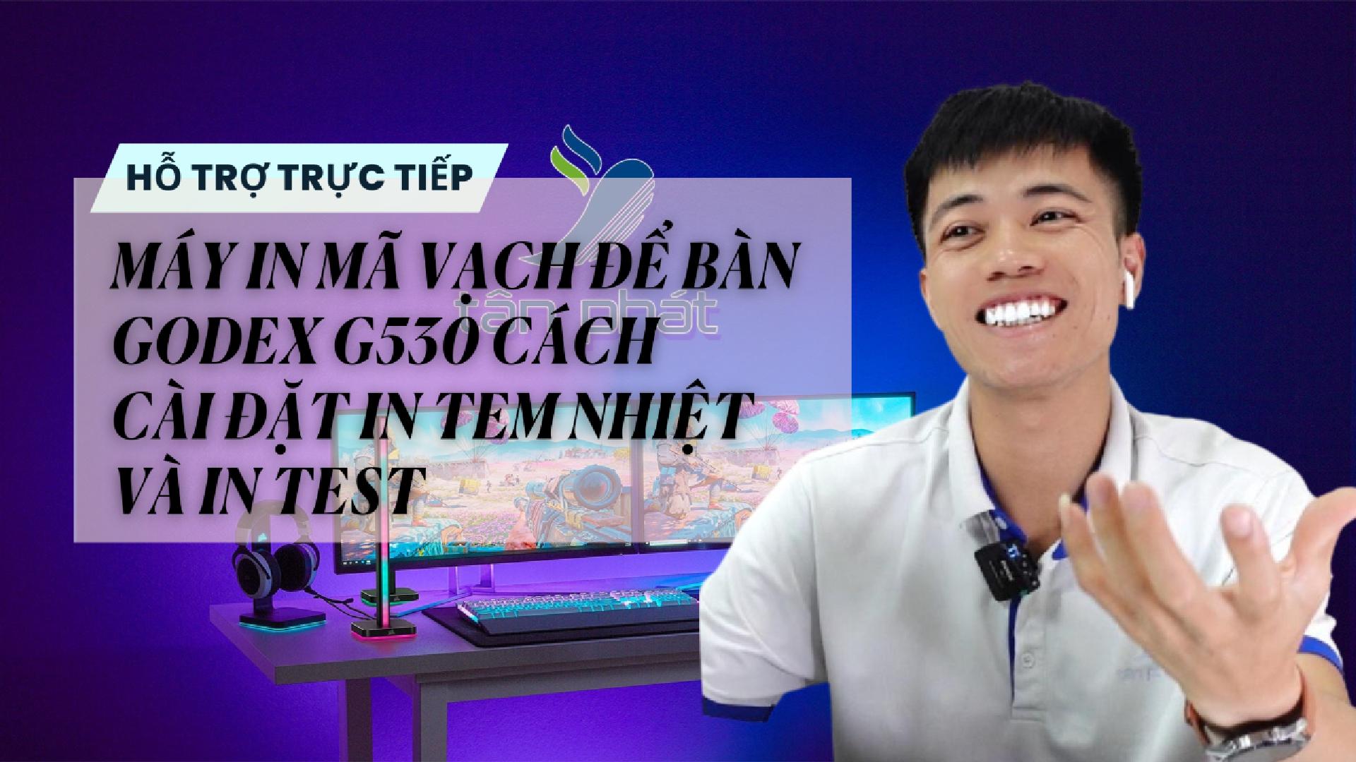 TRỰC TIẾP MÁY IN MÃ VẠCH ĐỂ BÀN GODEX G530 CÁCH CÀI ĐẶT IN TEM NHIỆT VÀ IN TEST