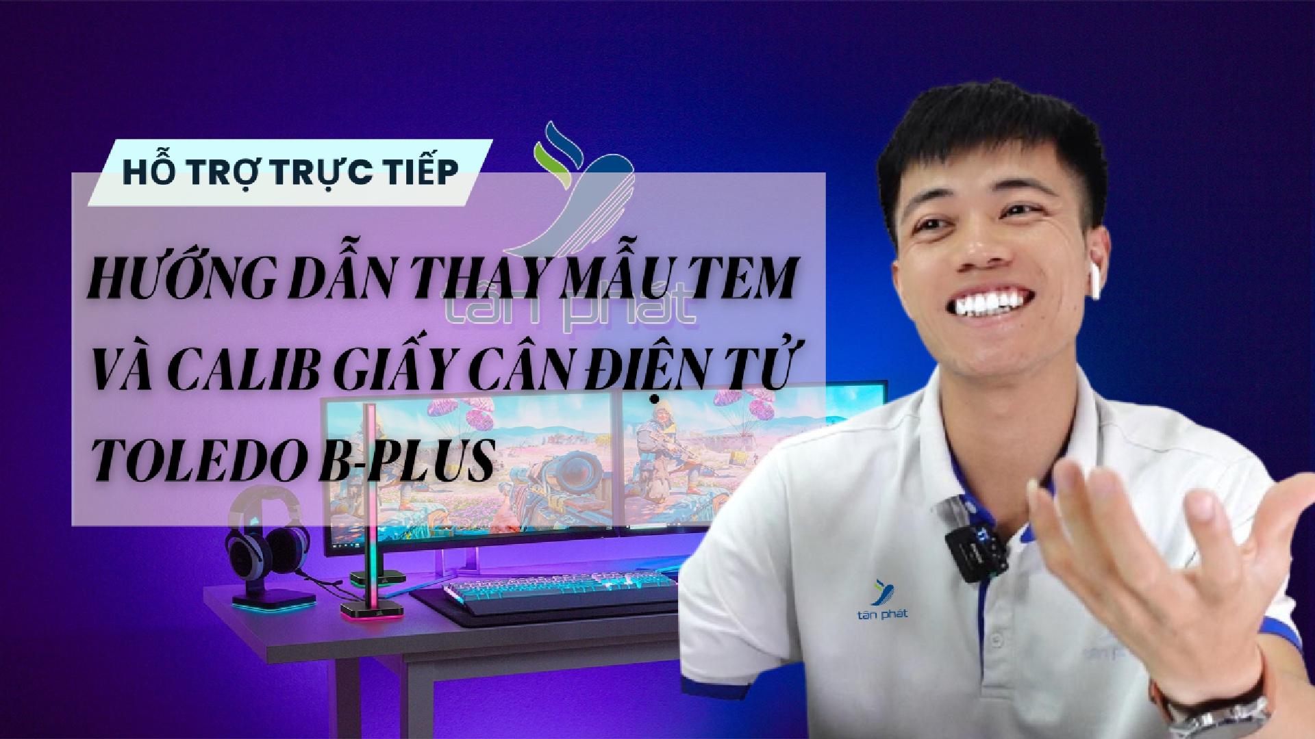 TRỰC TIẾP HƯỚNG DẪN THAY MẪU TEM VÀ CALIB GIẤY CÂN ĐIỆN TỬ TOLEDO B-PLUS