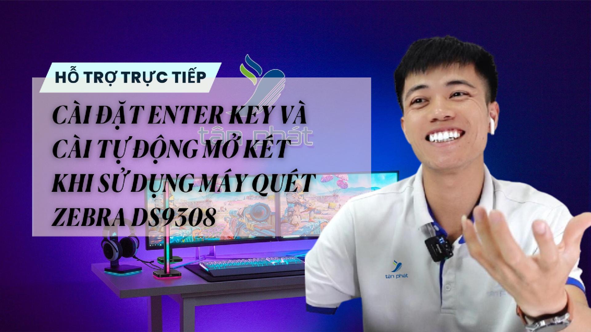 TRỰC TIẾP CÀI ĐẶT ENTER KEY VÀ CÀI TỰ ĐỘNG MỞ KÉT KHI SỬ DỤNG MÁY QUÉT ZEBRA DS9308