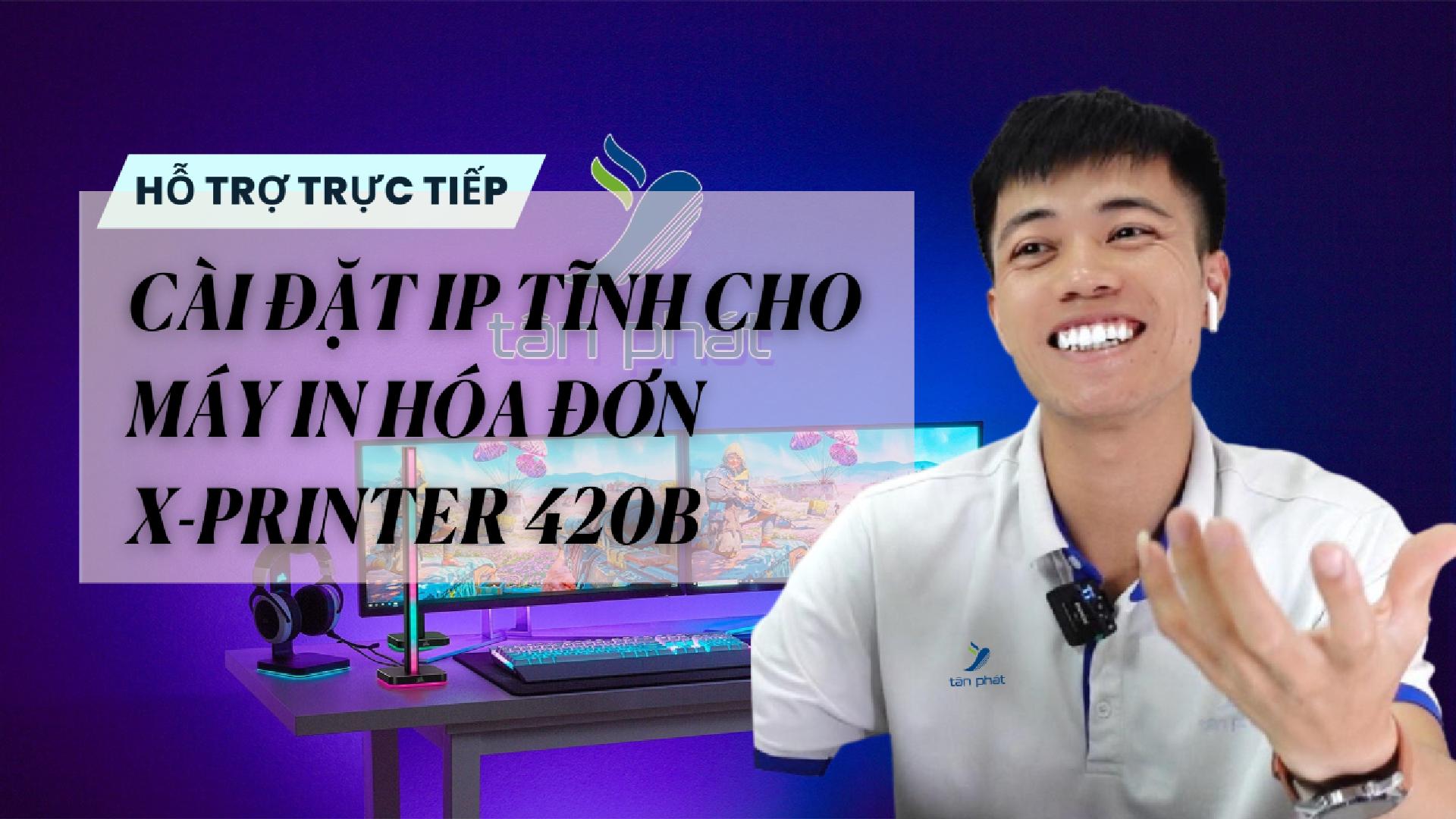 TRỰC TIẾP CÀI ĐẶT IP TĨNH CHO MÁY IN HÓA ĐƠN X-PRINTER 420B