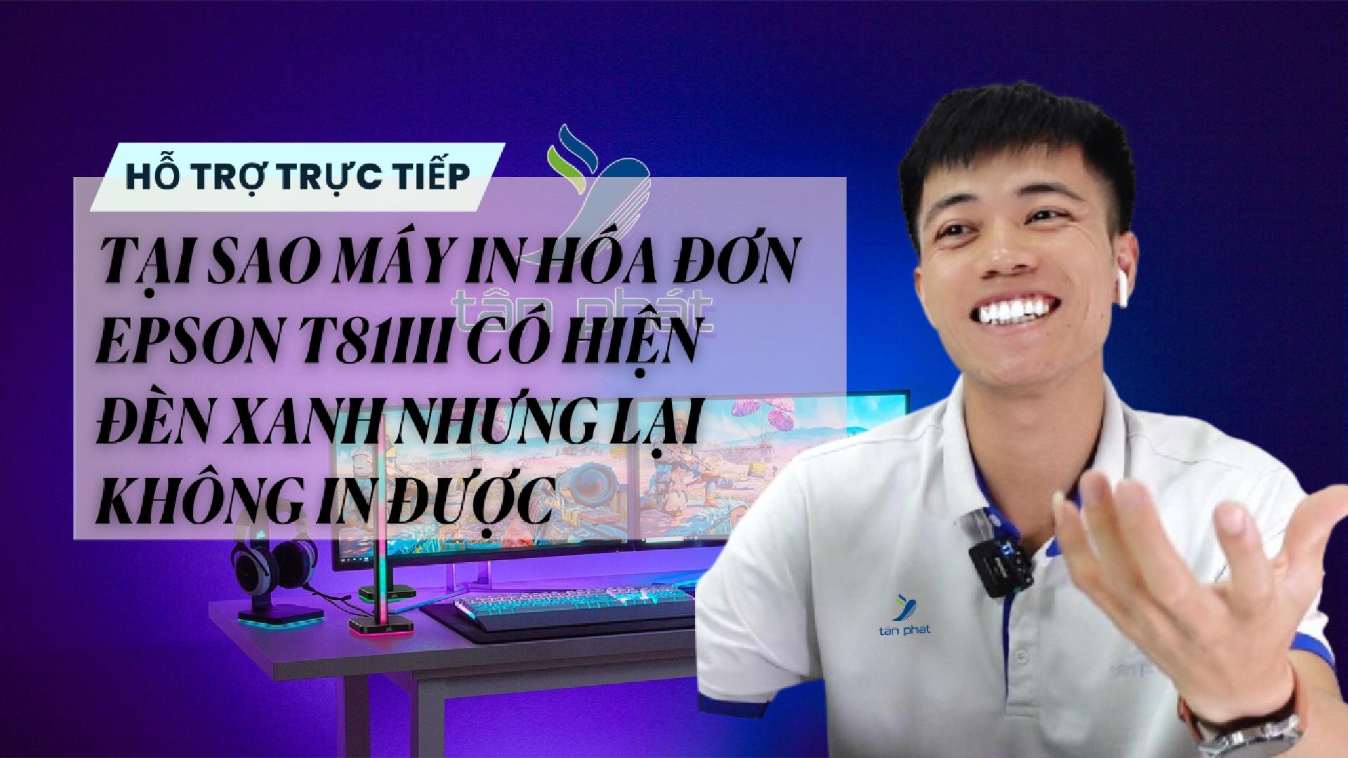 TRỰC TIẾP TẠI SAO MÁY IN HÓA ĐƠN EPSON T81III CÓ HIỆN ĐÈN XANH NHƯNG KHÔNG IN ĐƯỢC