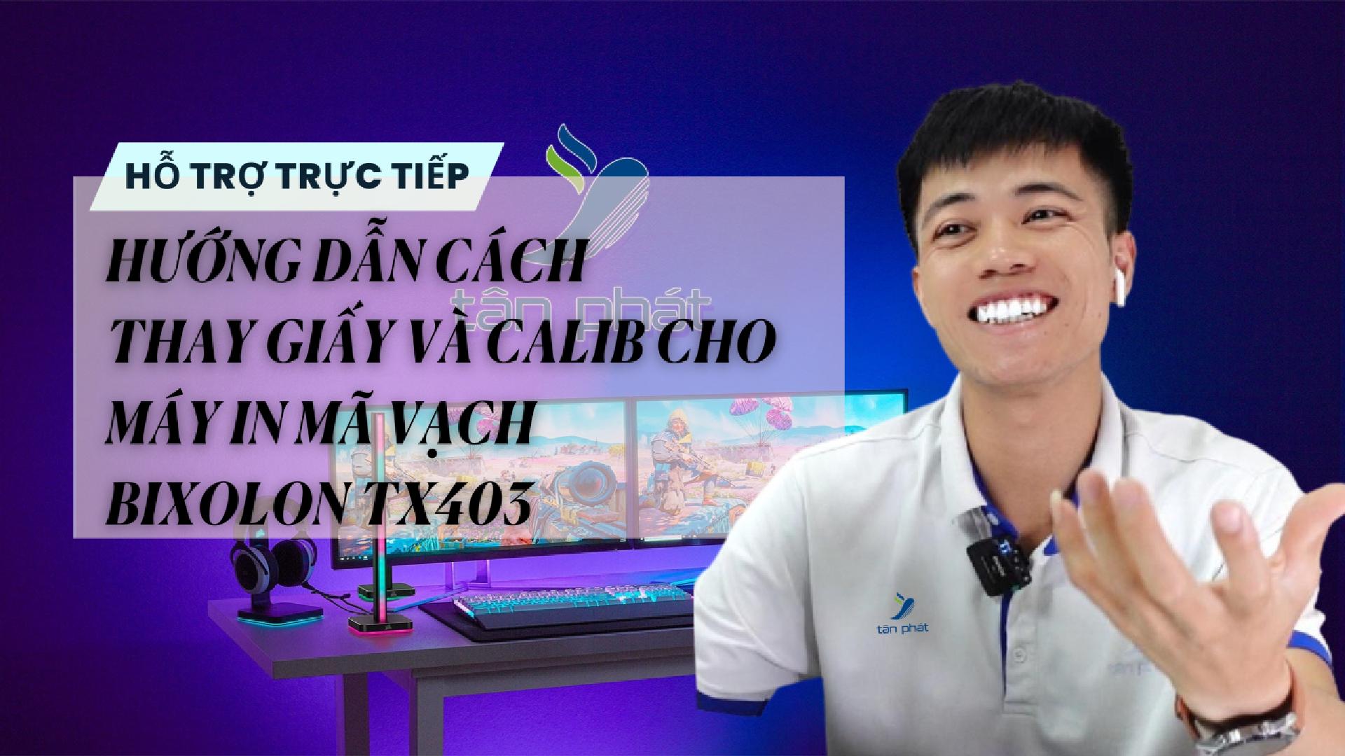TRỰC TIẾP HƯỚNG DẪN CÁCH THAY GIẤY VÀ CALIB CHO MÁY IN MÃ VẠCH BIXOLON TX403