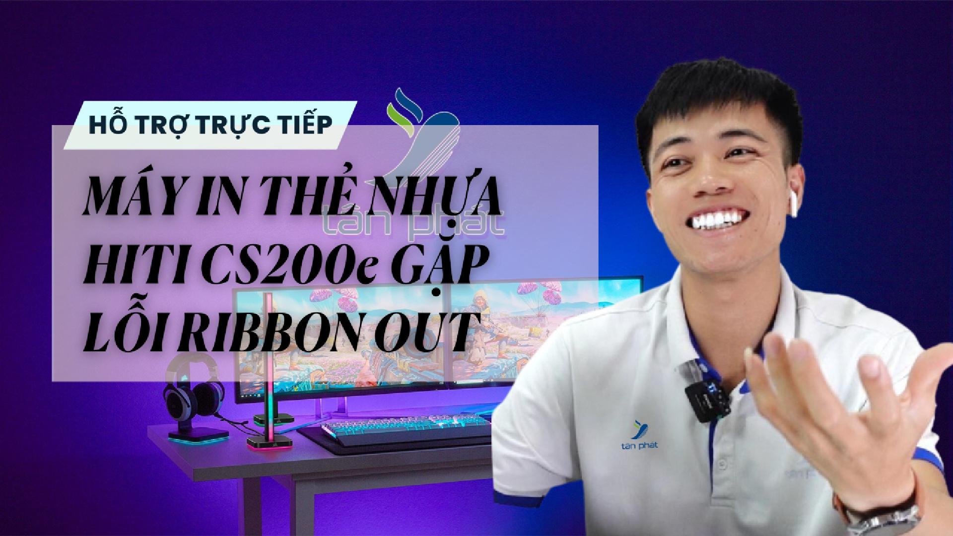 TRỰC TIẾP MÁY IN THẺ NHỰA HITI CS200e GẶP LỖI RIBBON OUT