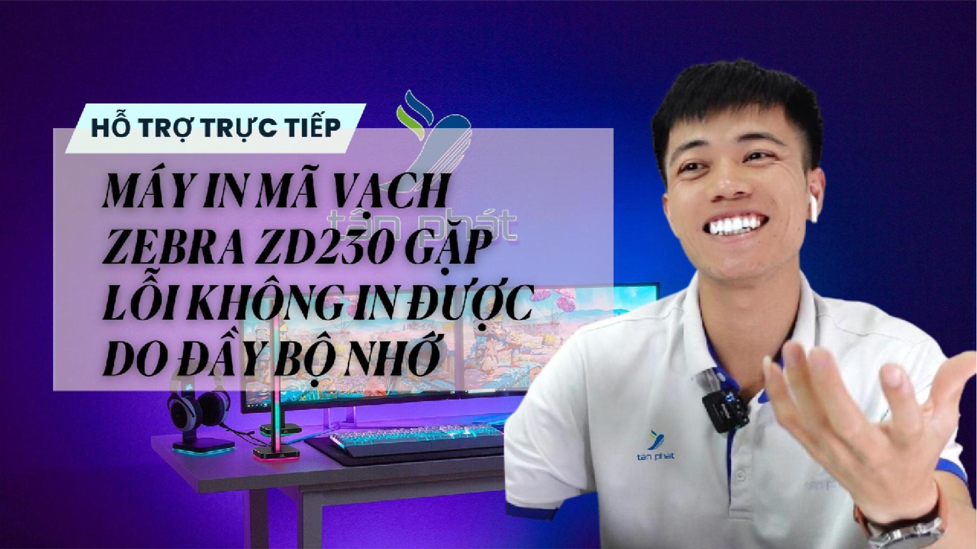 TRỰC TIẾP MÁY IN MÃ VẠCH ZEBRA ZD230 GẶP LỖI KHÔNG IN ĐƯỢC DO ĐẦY BỘ NHỚ