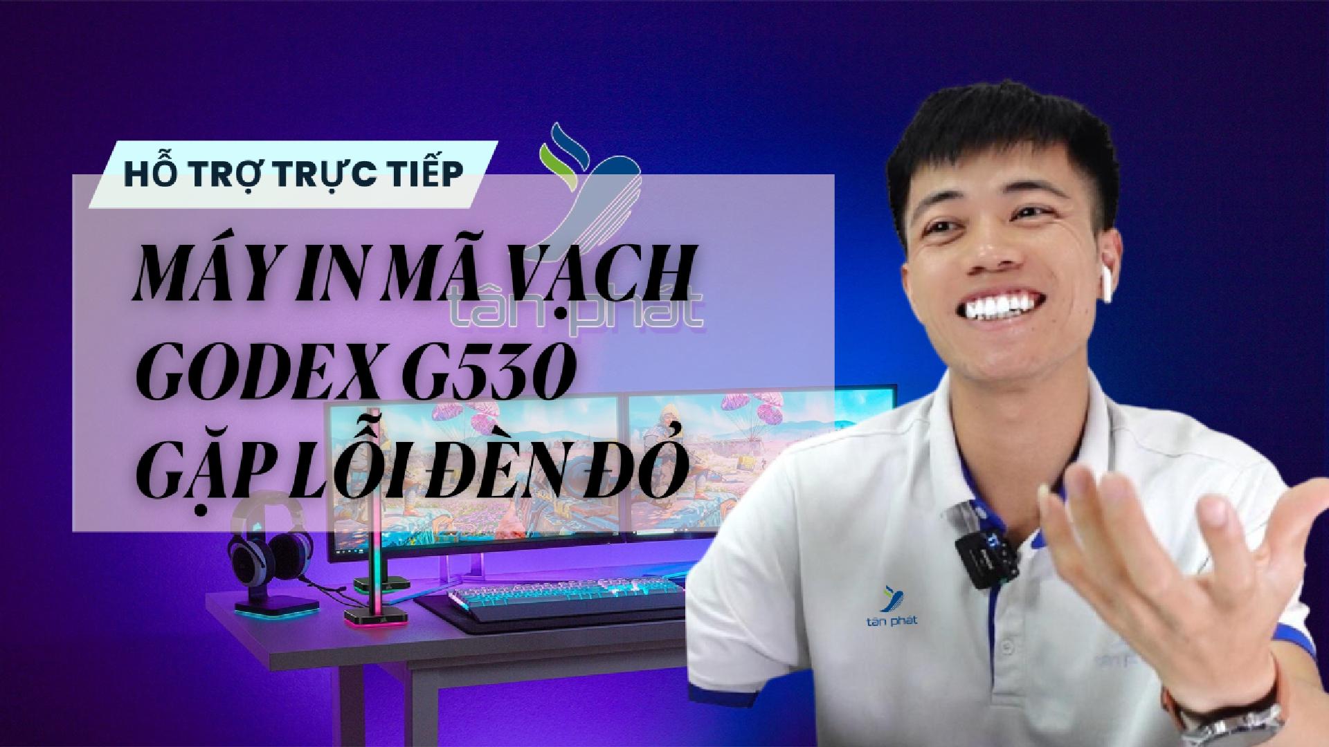 TRỰC TIẾP MÁY IN MÃ VẠCH GODEX G530 GẶP LỖI ĐÈN ĐỎ
